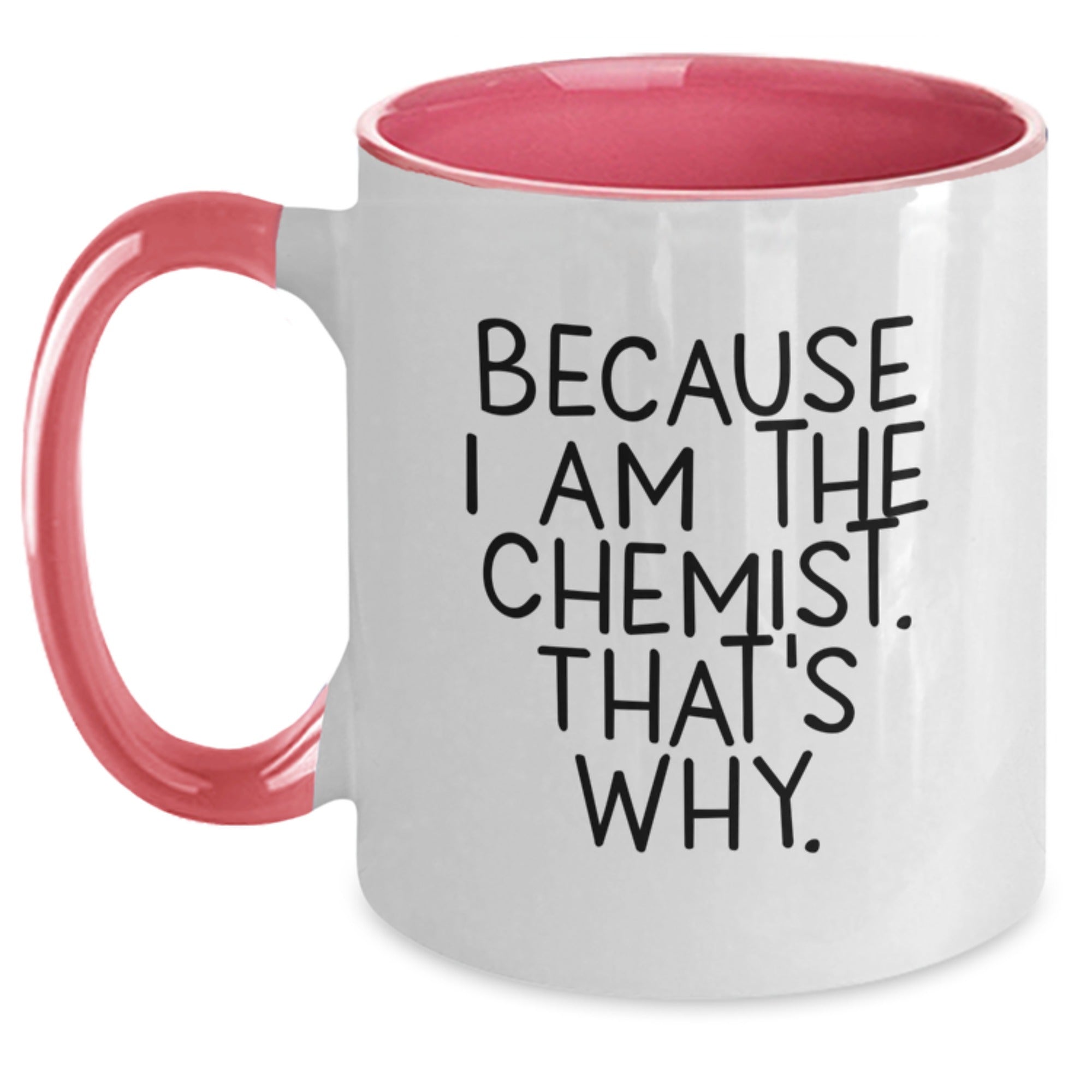 Funny Chemist Gifts for Men from Friends and Family, Two Tone Coffee Mug - Because I Am The Chemist. That's Why. - Main