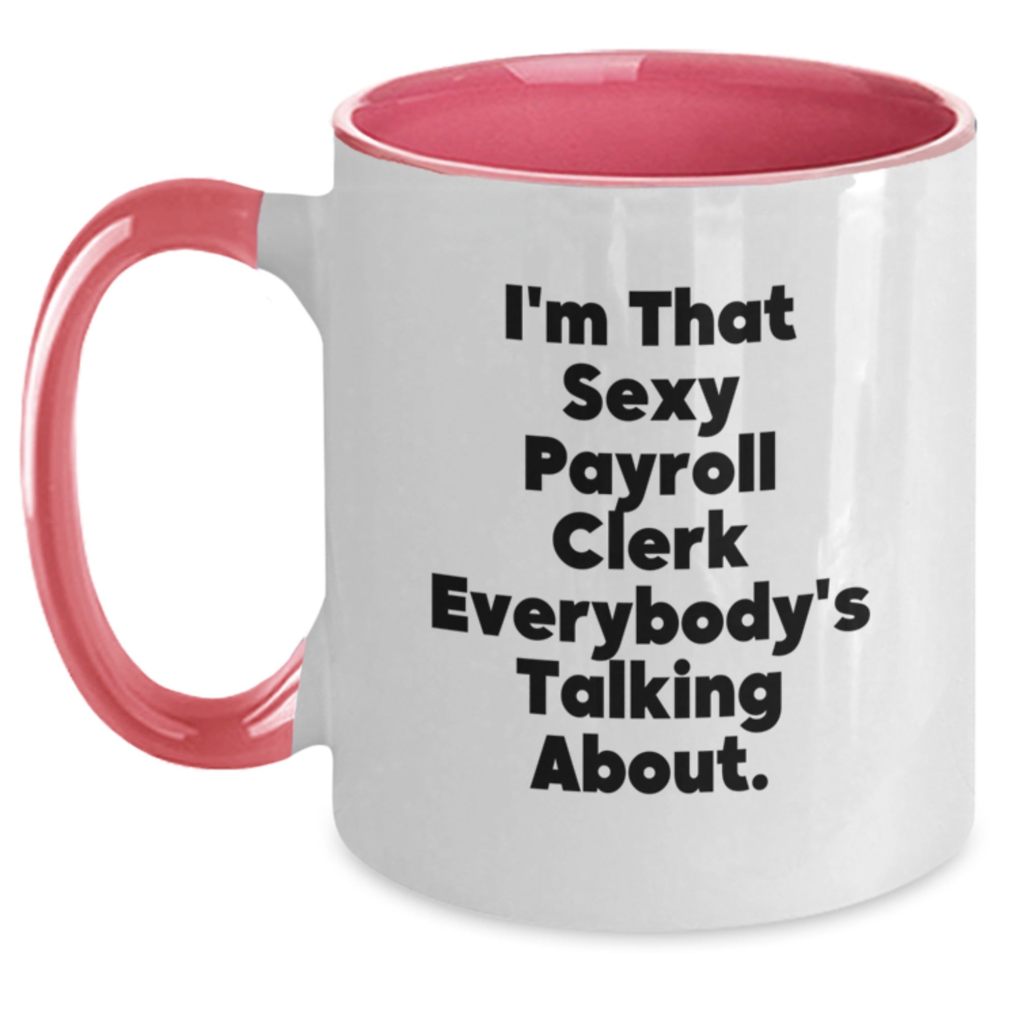Funny Payroll Clerk Gifts from Friends for Christmas Unique Two Tone Coffee Mugs - I'm That Sexy Payroll Clerk Everybody's Talking About. - Main