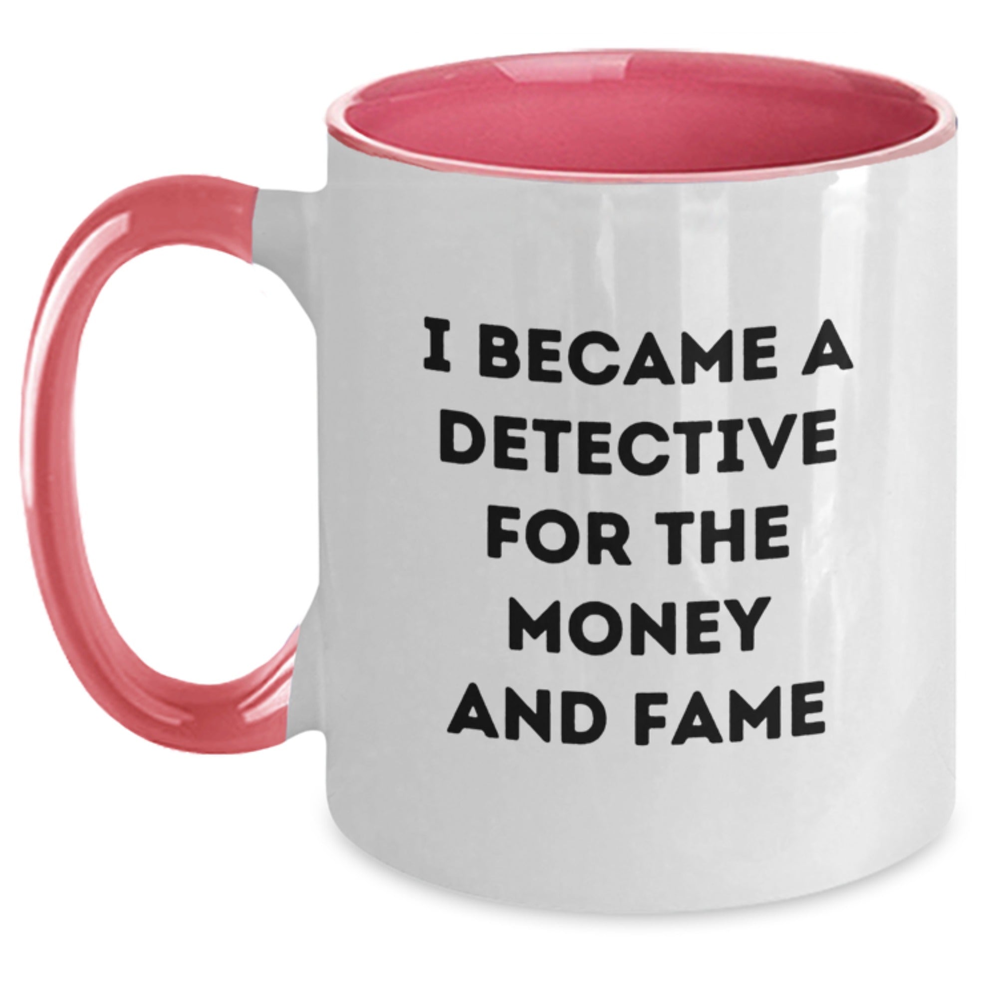 Funny Detective Mug Gifts from Family for Christmas - 'I Became A Detective For The Money And Fame' Two Tone Coffee Mug - Main