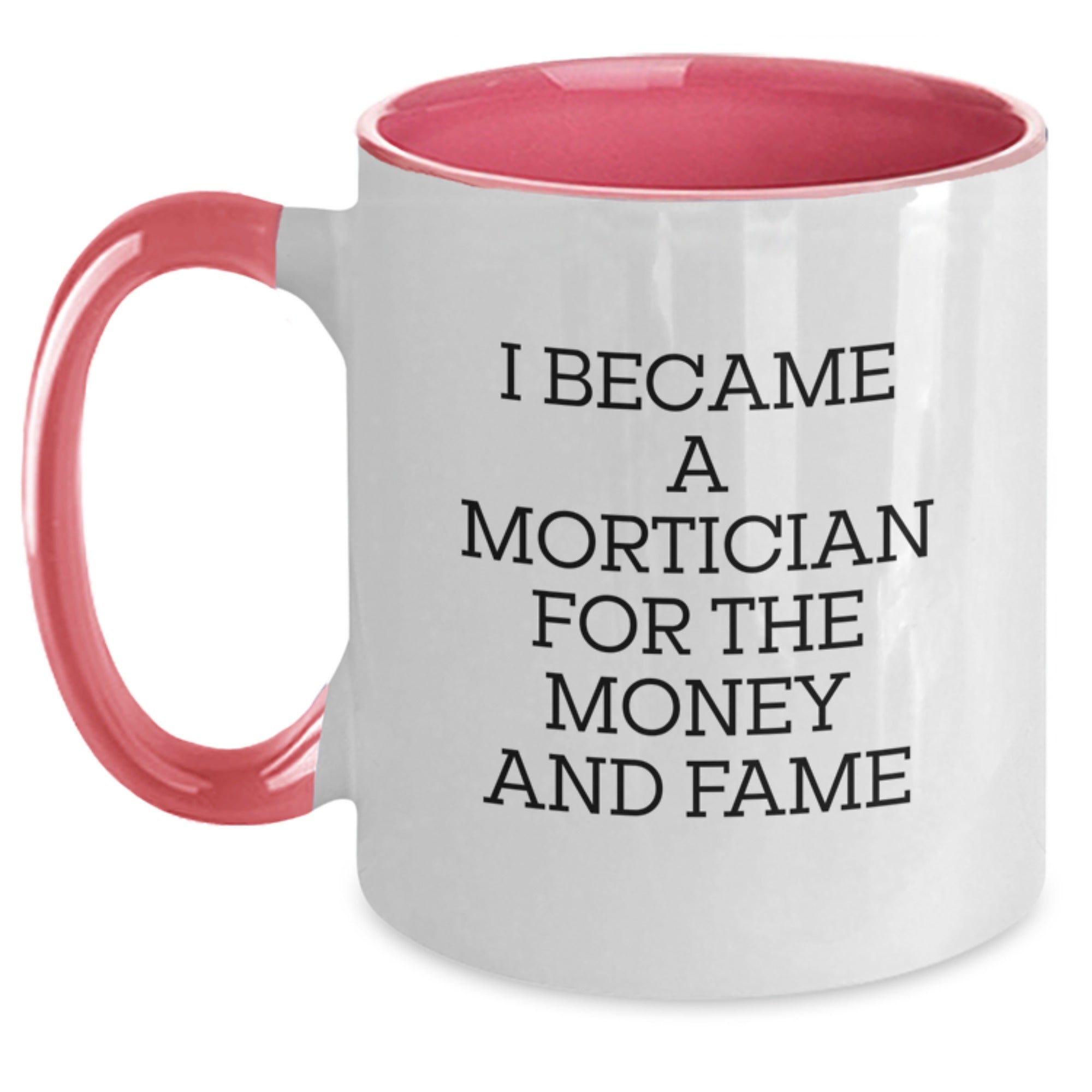 Funny Quote Mortician Gifts from Friends and Family, Two Tone Coffee Mug, Unique Christmas Unique Gifts, I Became A Mortician For The Money And Fame - Main