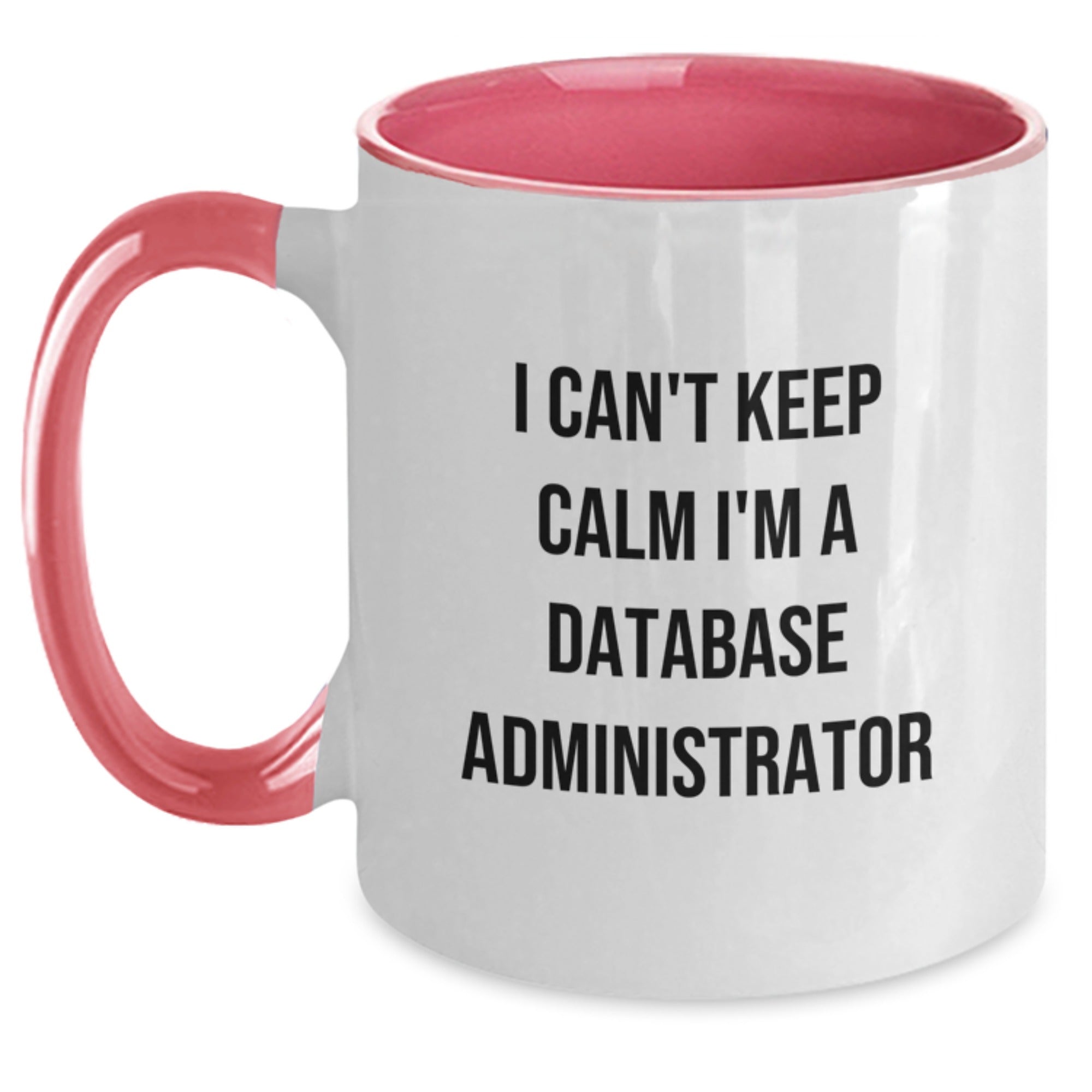 Funny Database Administrator Gifts from Friends for Men I Can't Keep Calm I'm A Database Administrator Two Tone Coffee Mug - Main