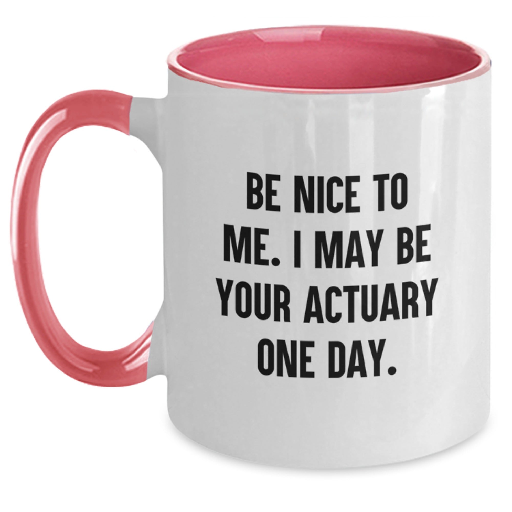 Funny Actuary Gifts from Friends to Actuary Men and Women - Be Nice To Me. I May Be Your Actuary One Day. Christmas Unique Two Tone Coffee Mug - Main