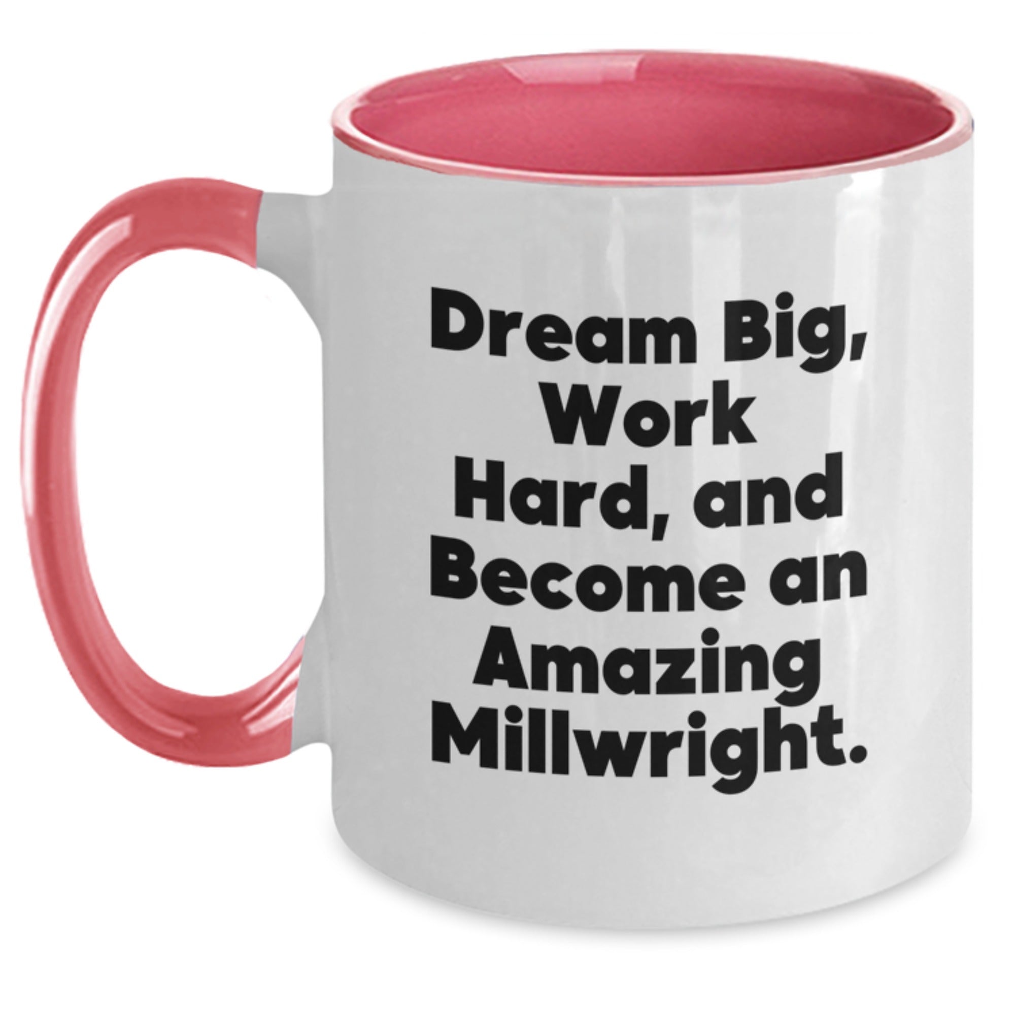 Gifts for Millwright - 'Dream Big, Work Hard, And Become An Amazing Millwright.' Funny Two Tone Coffee Mug, Unique Gifts from Friends or Coworkers for Men, Funny Christmas Unique Gifts - Main