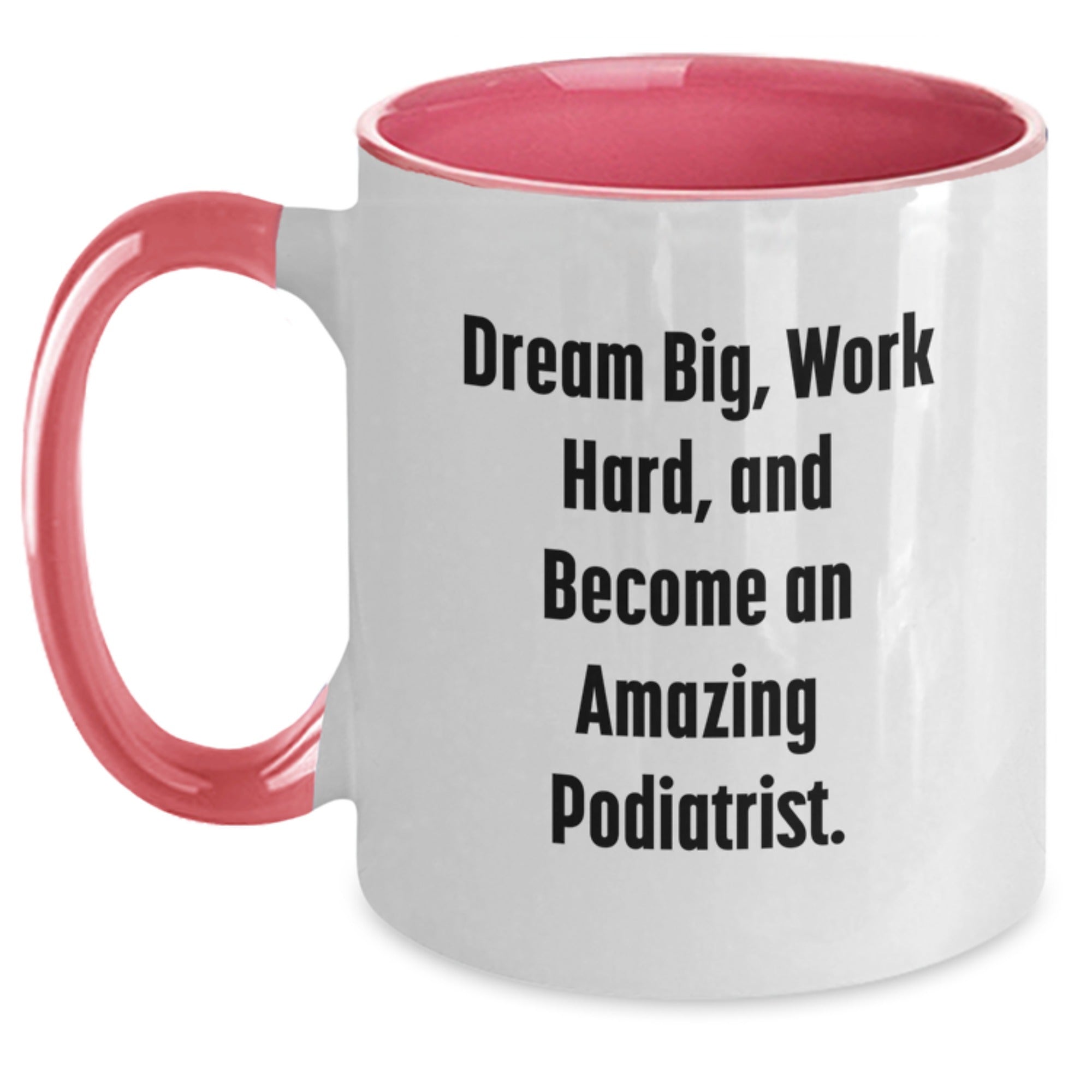 Gifts from Friends and Family to Podiatrists, 'Dream Big, Work Hard, And Become An Amazing Podiatrist', Inspirational Two Tone Coffee Mugs for Christmas Unique Presents - Main