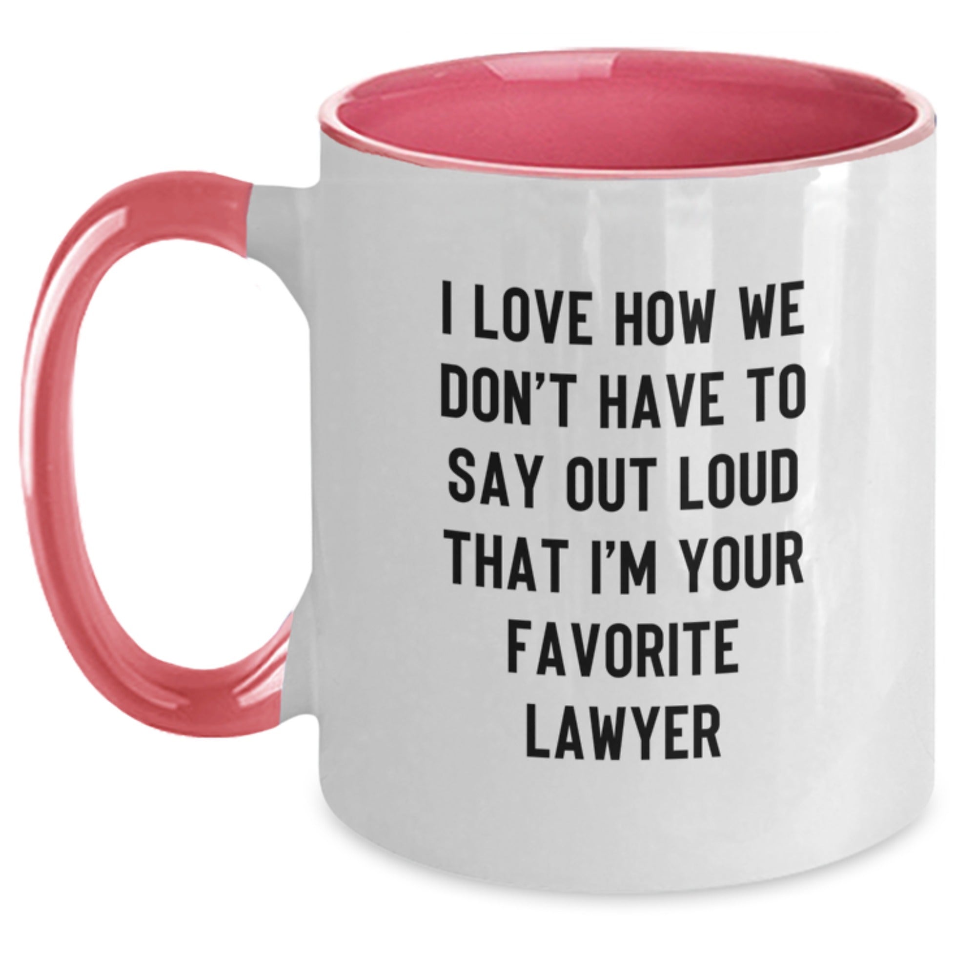 Funny Lawyer Gifts - 'I Love How We Don't Have To Say Out Loud That I'm Your Favorite Lawyer' Two Tone Coffee Mug, Gifts from Friends and Family for Lawyer's Birthday - Main