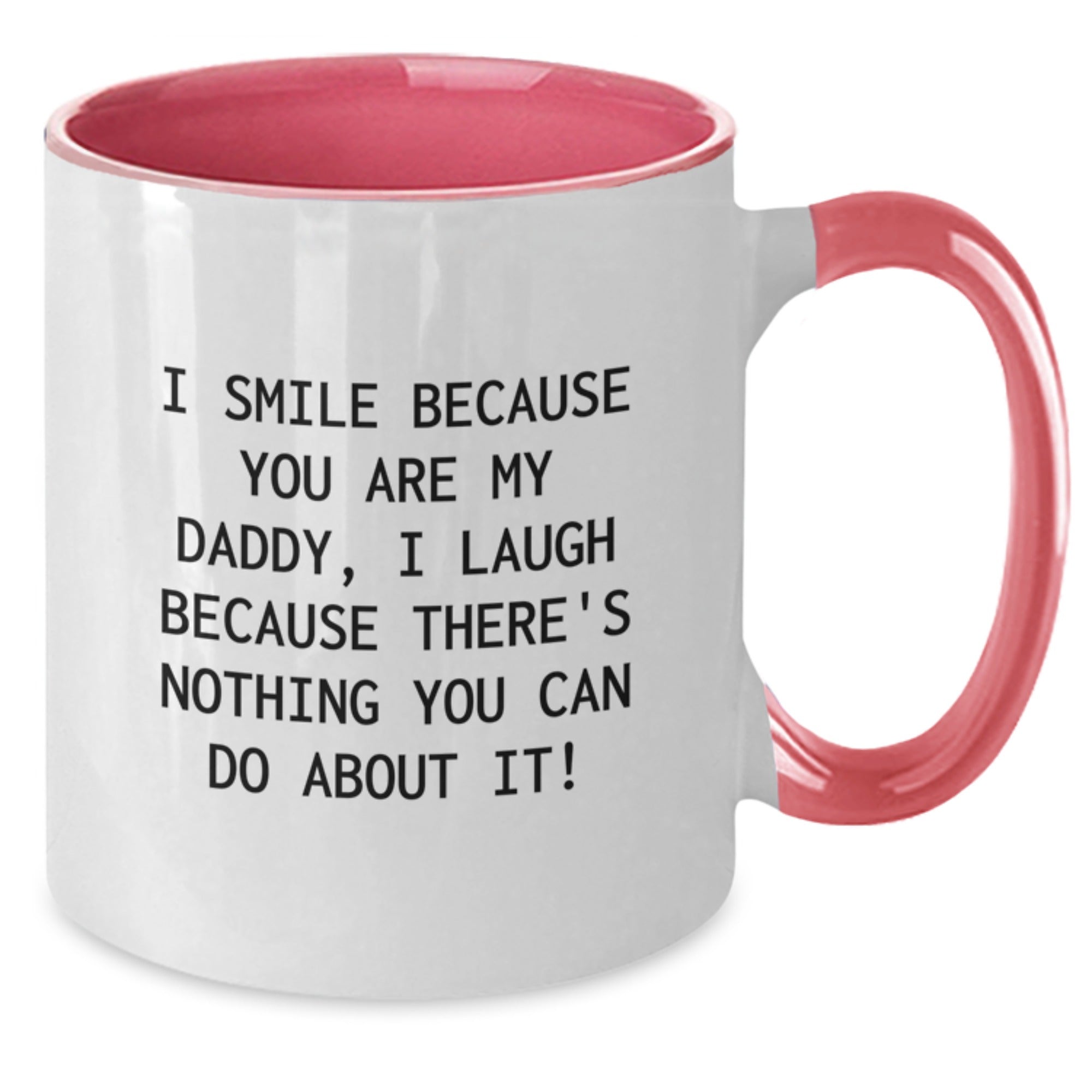 Daddy Gifts from Men, Funny Two Tone Coffee Mugs for Graduation Unique Gifts, I Smile Because You Are My Daddy, I Laugh Because There's Nothing You Can Do About It! - Additional