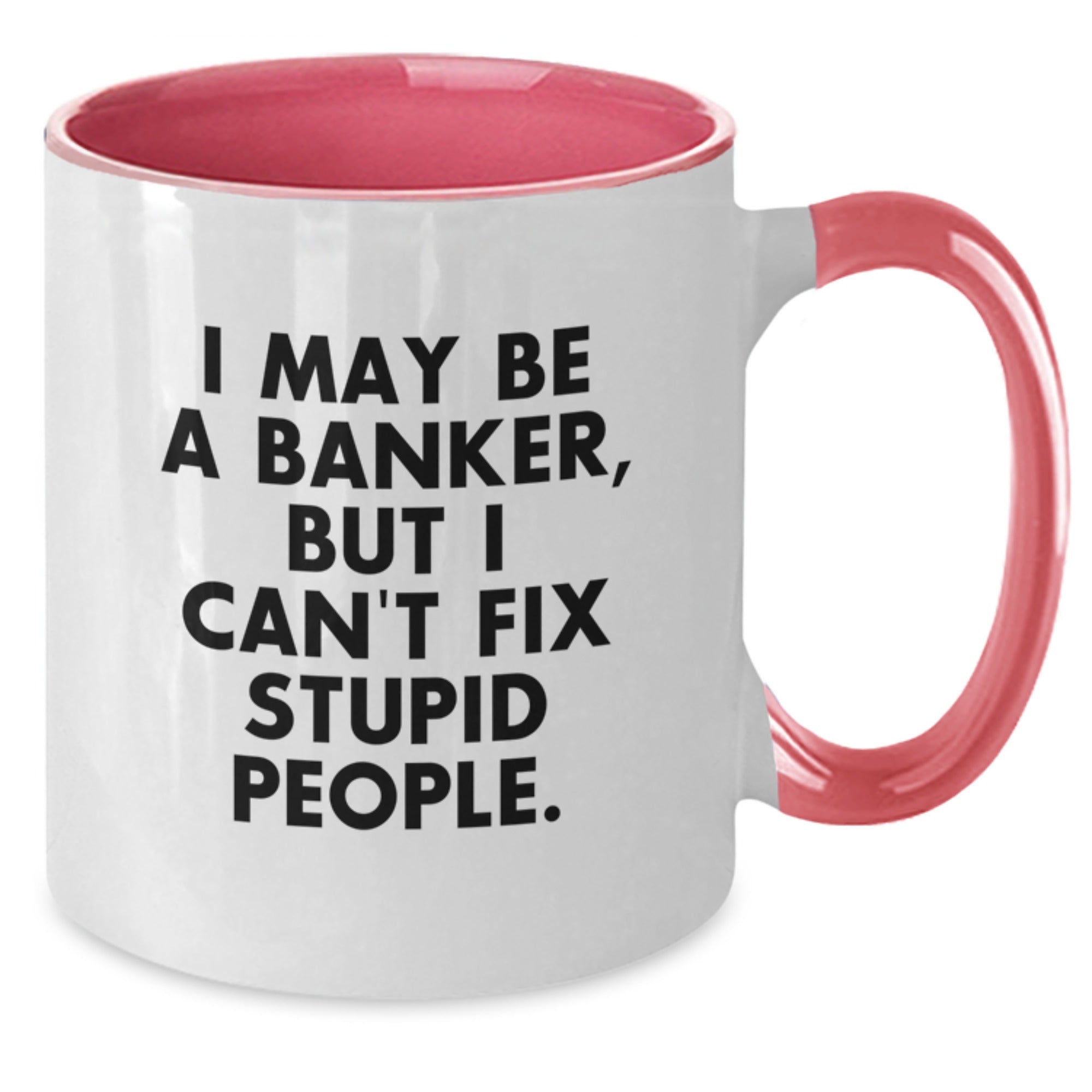 Funny Banker Gifts, I May Be A Banker, But I Can't Fix Stupid People. Two Tone Coffee Mug for Banker Men, Unique Graduation Gifts from Family, Friends, Coworkers - Additional