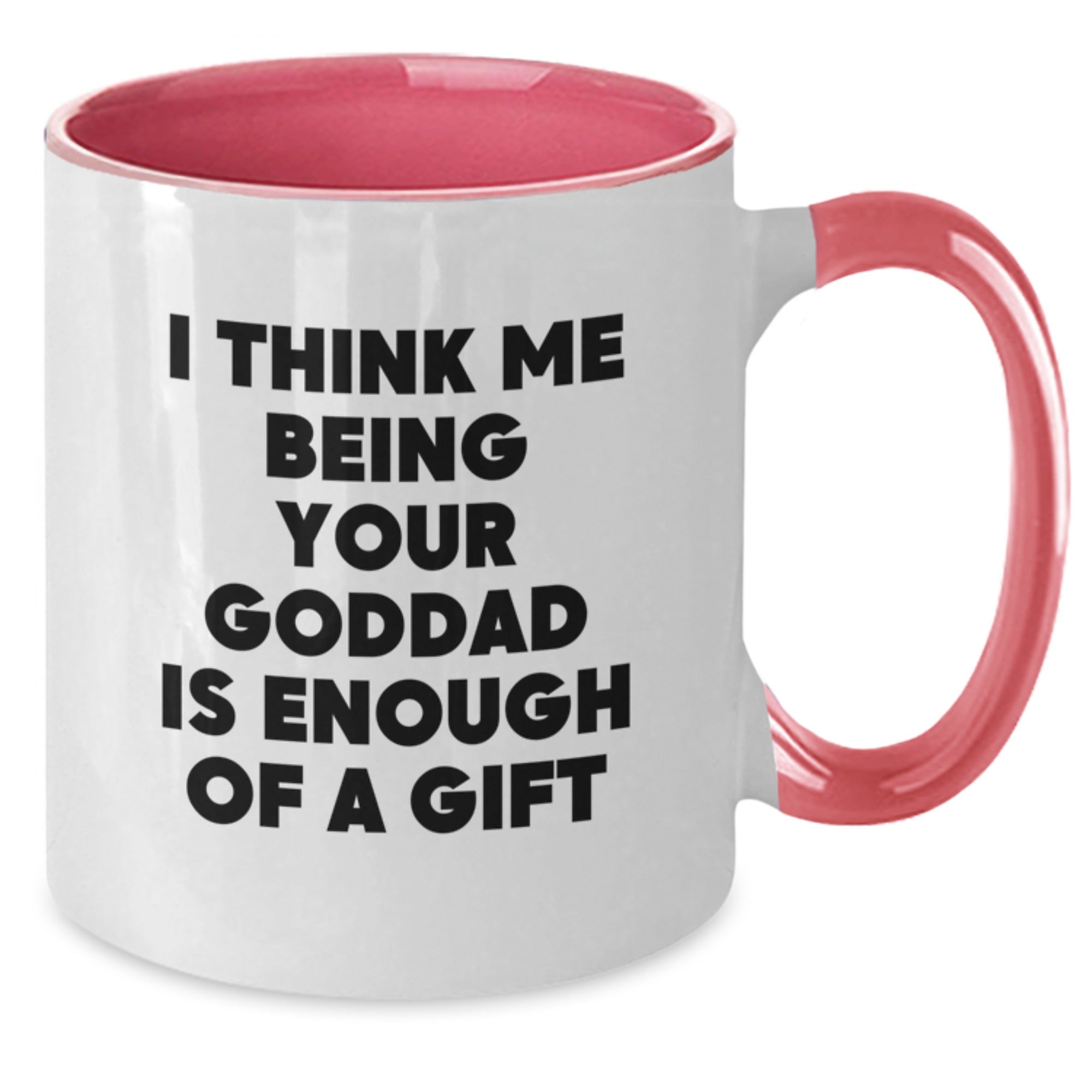 Goddad Coffee Mug Gift for Him - "I Think Me Being Your Goddad Is - Additional