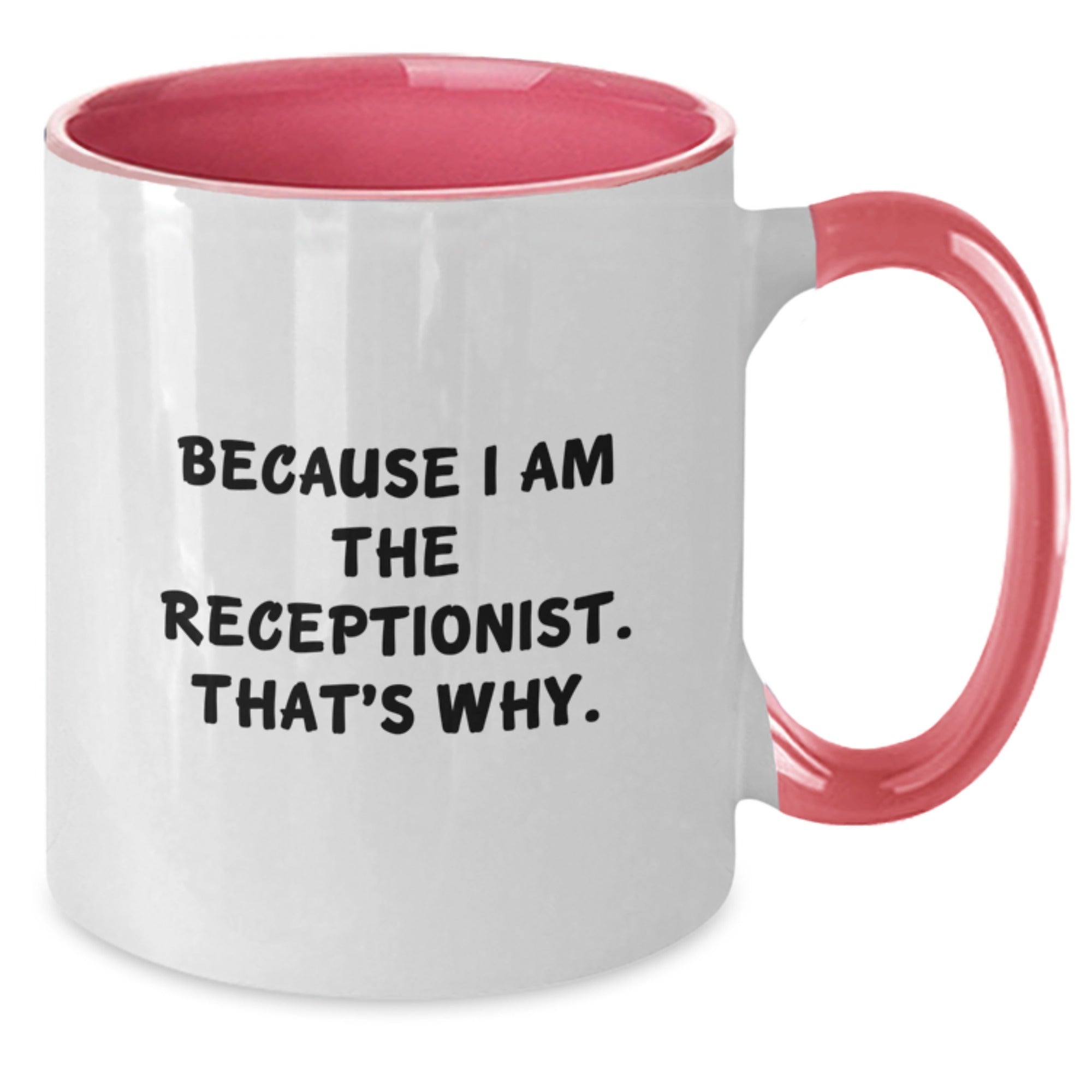 Funny Receptionist Gifts from Friends for Receptionist - Two Tone Coffee Mug Because I Am The Receptionist That's Why - Christmas Unique Presents - Additional