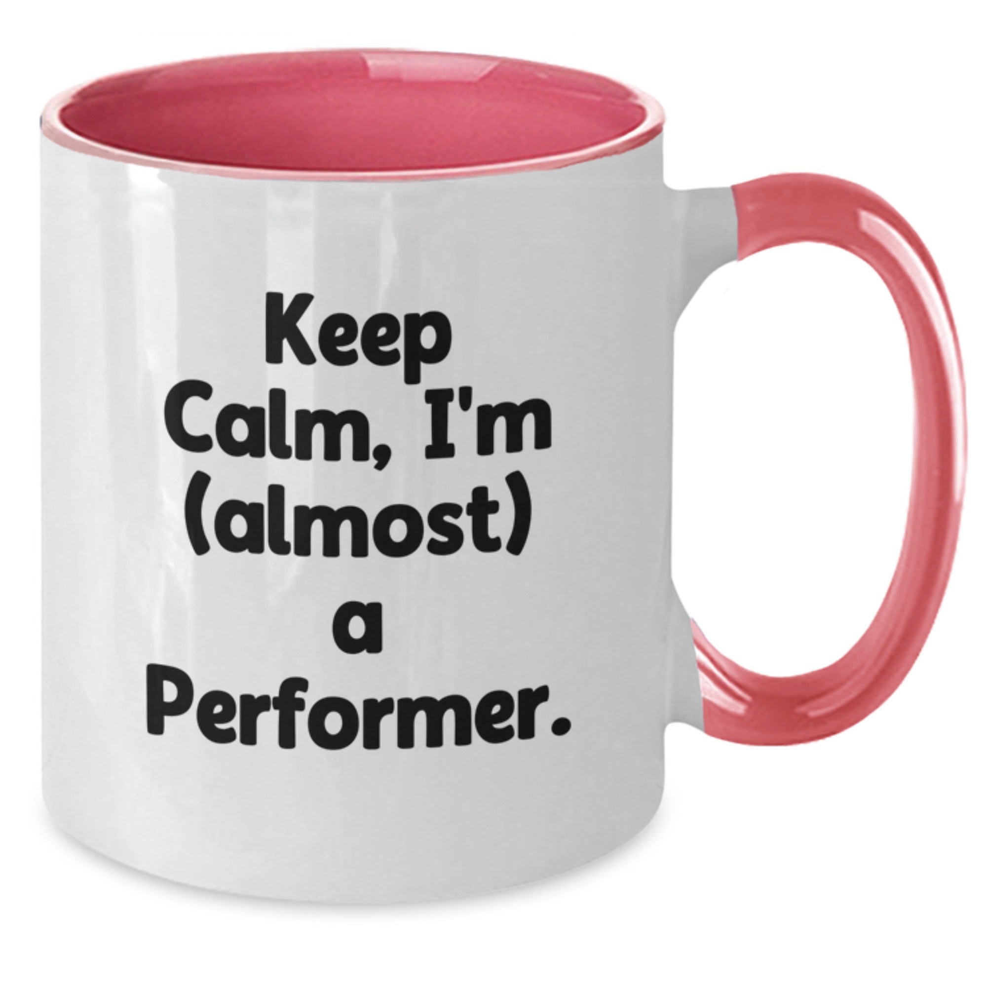 Funny Gifts from Friends and Family for the Would-Be Performer - Keep Calm, I'm (almost) A Performer. Two Tone Coffee Mug for Christmas Unique Gifts - Additional