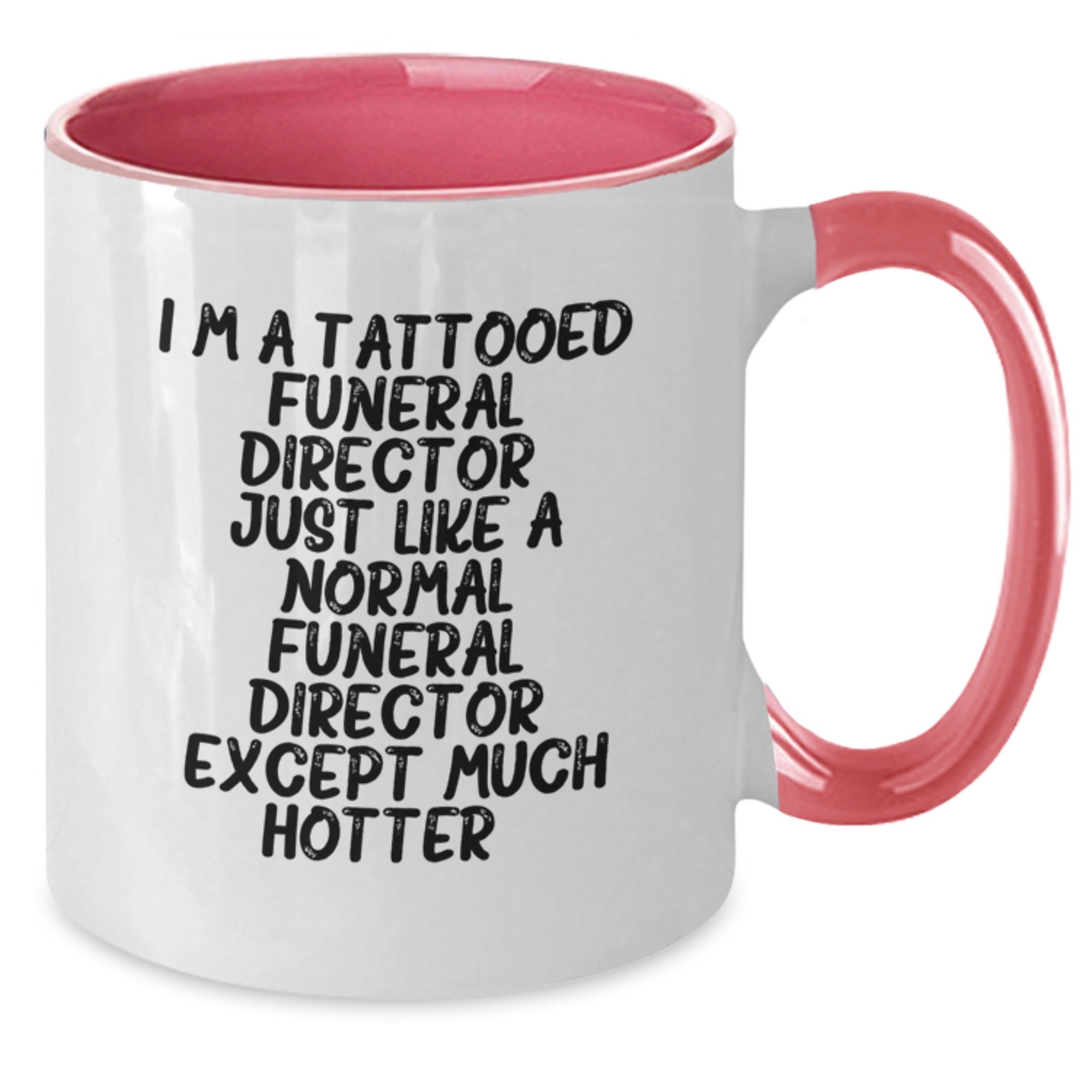 Funny Funeral Director Gifts from Friends for Men - Two Tone Coffee Mug, I'm A Tattooed Funeral Director Except Much Hotter, Christmas Unique - Additional