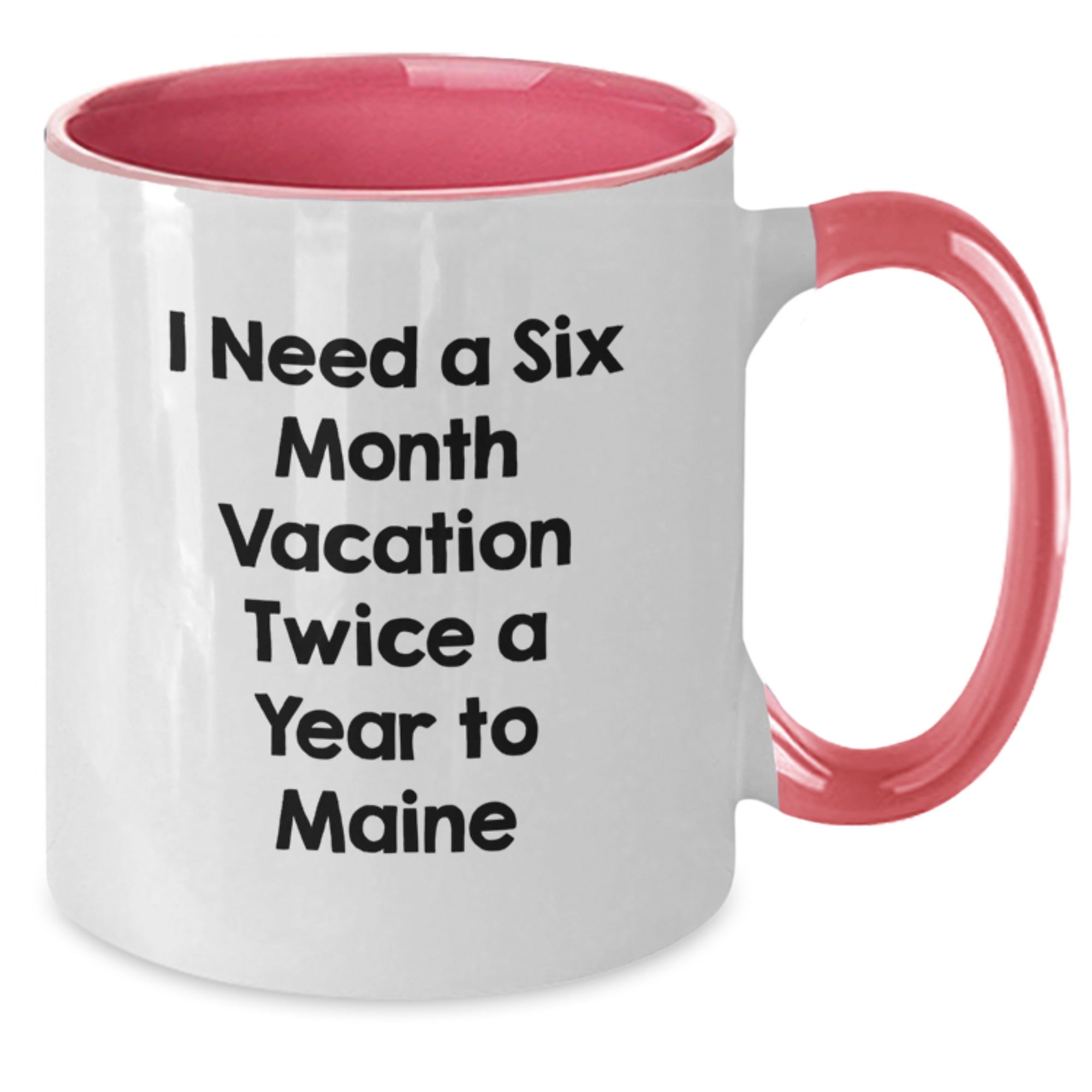 Funny Maine Gifts from Men to Women - I Need A Six Month Vacation Twice A Year To Maine Two Tone Coffee Mug - Christmas Unique Gifts - Additional
