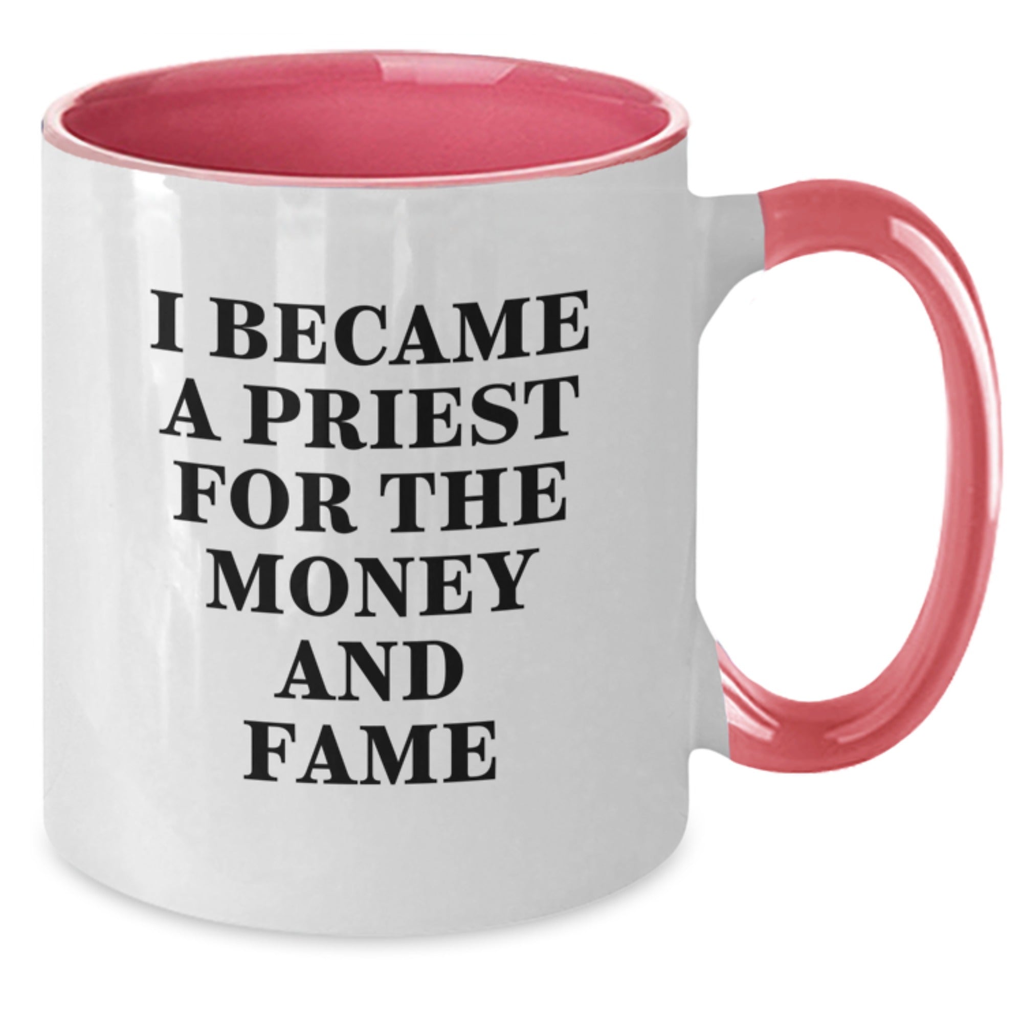 Funny Priest Gifts for Men from Friends, Unique Christmas Unique Gifts for Him, I Became A Priest For The Money And Fame Two Tone Coffee Mug - Additional