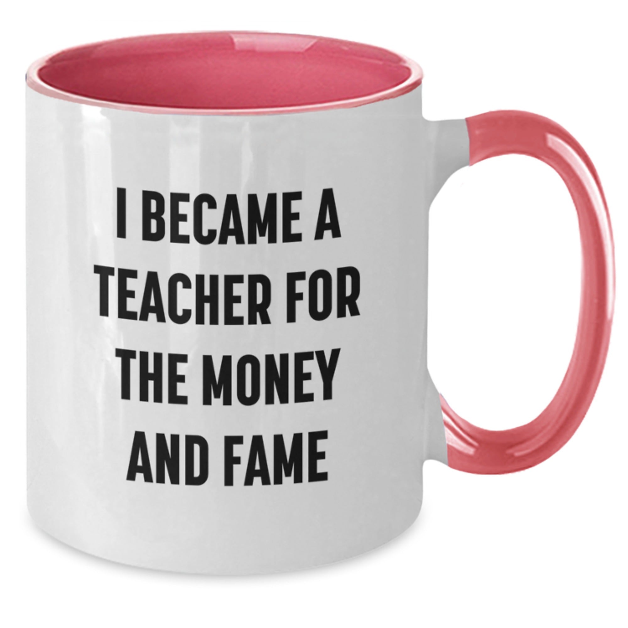 Funny Teacher Gift, I Became A Teacher For The Money And Fame, Two Tone Coffee Mug, Gifts from Teachers to Teachers, Unique Graduation Gifts - Additional