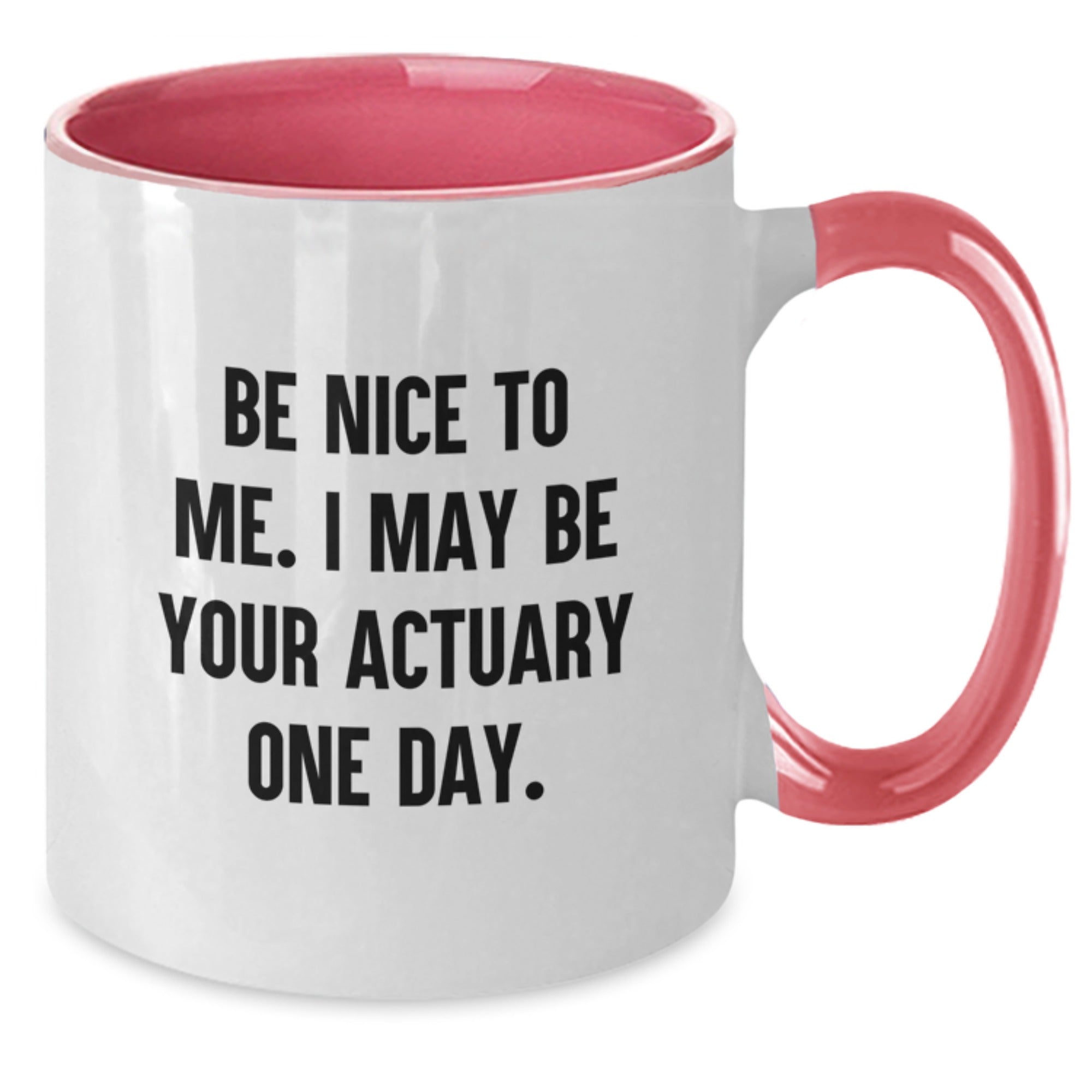 Funny Actuary Gifts from Friends to Actuary Men and Women - Be Nice To Me. I May Be Your Actuary One Day. Christmas Unique Two Tone Coffee Mug - Additional