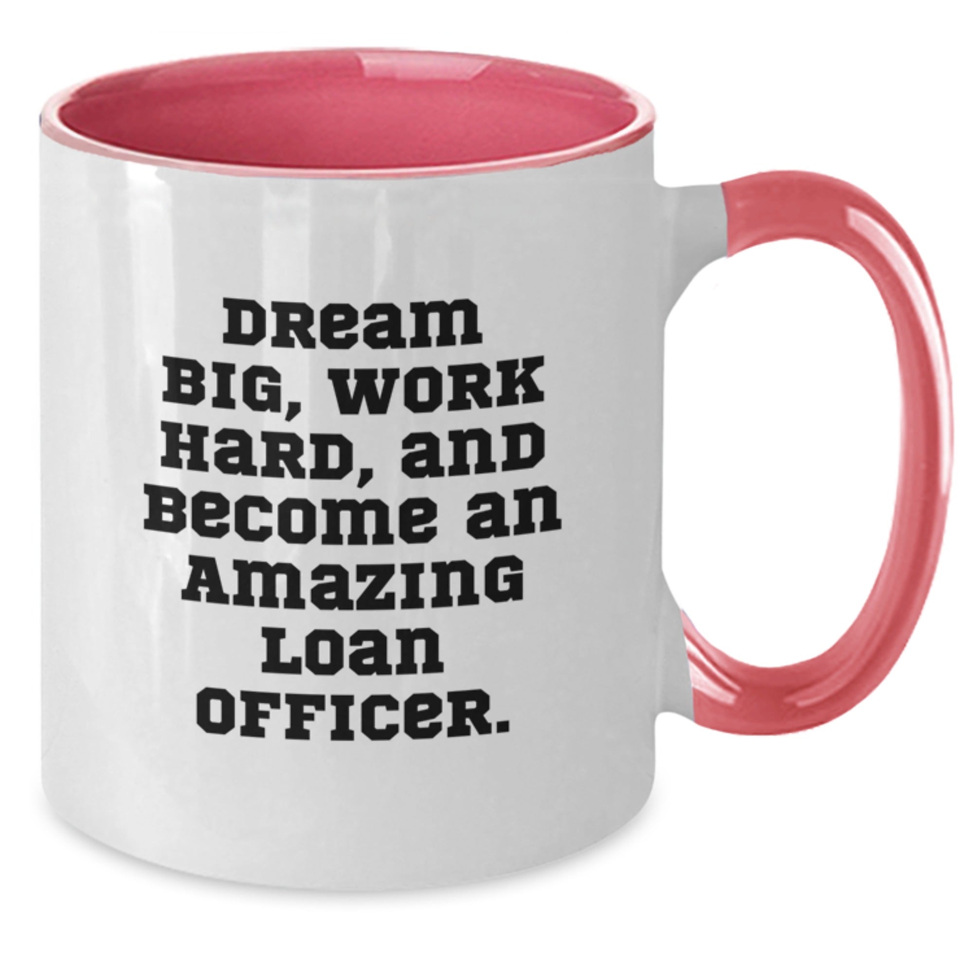 Funny Loan Officer Gifts from Friends or Family - 'Dream Big, Work Hard' Two Tone Coffee Mug for Men or Women, Christmas Unique Mugs - Additional