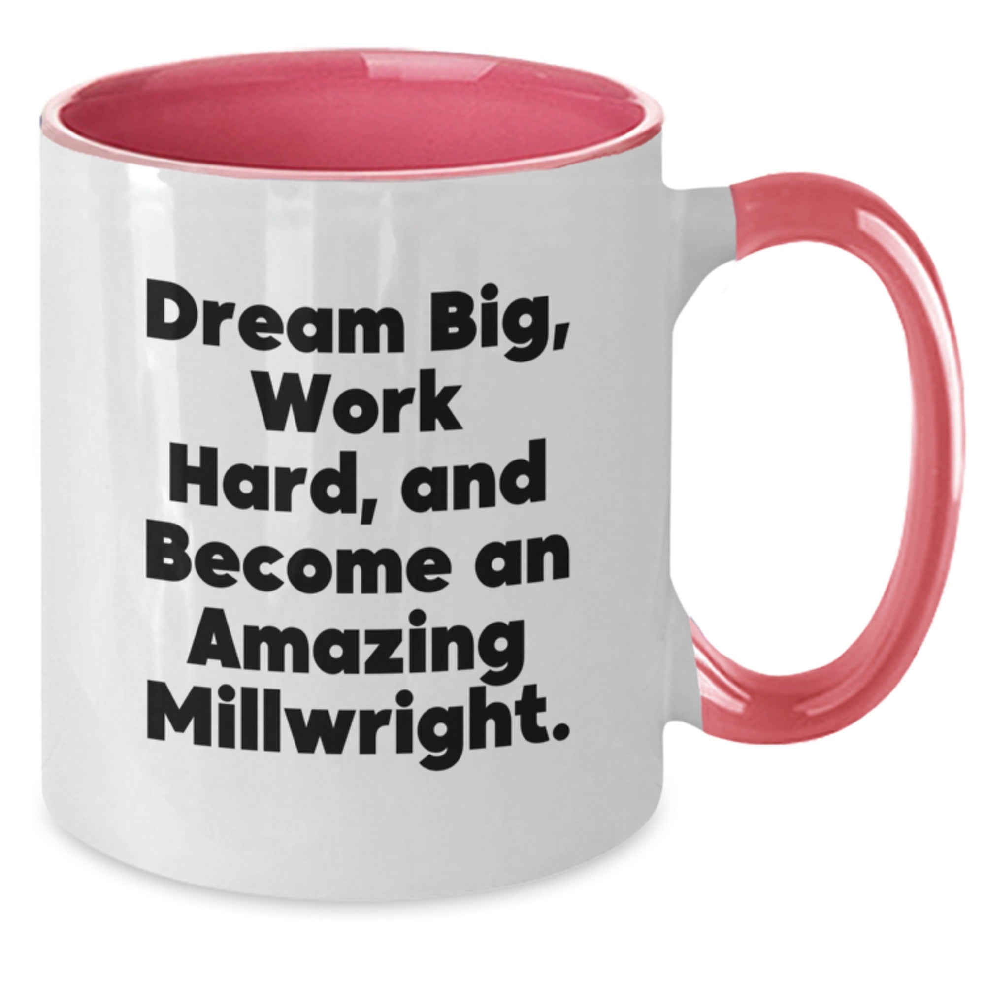 Gifts for Millwright - 'Dream Big, Work Hard, And Become An Amazing Millwright.' Funny Two Tone Coffee Mug, Unique Gifts from Friends or Coworkers for Men, Funny Christmas Unique Gifts - Additional