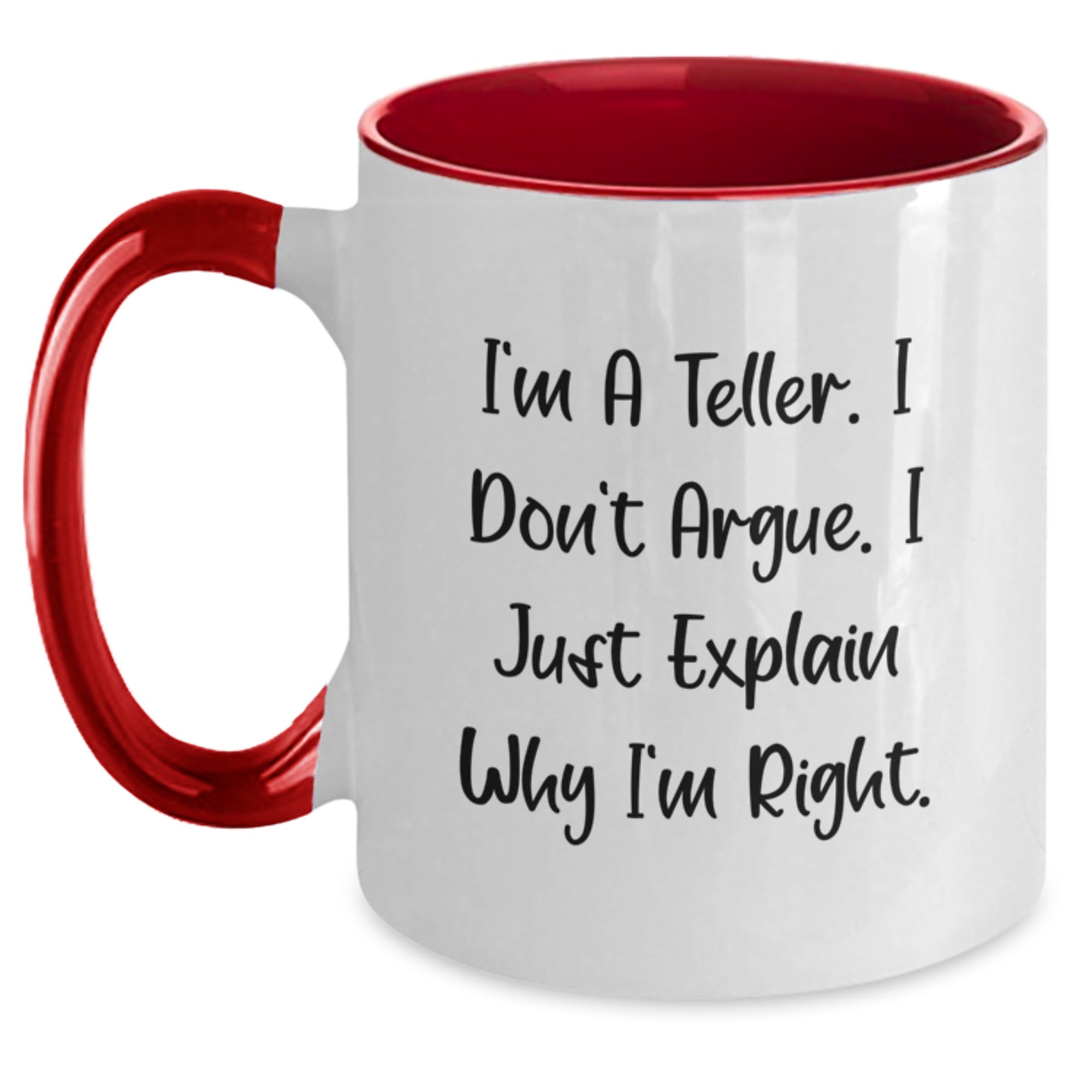 Funny Teller Gifts from Men for Graduation Unique Two Tone Coffee Mugs I'm A Teller. I Don't Argue. I Just Explain Why I'm Right. - Main