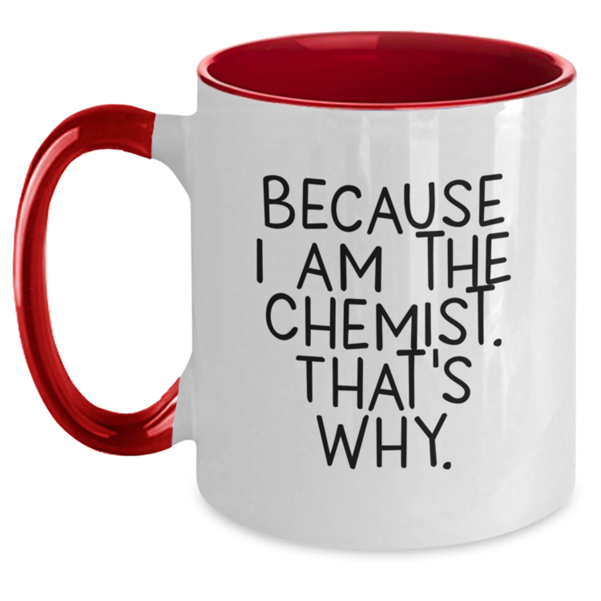 Funny Chemist Gifts for Men from Friends and Family, Two Tone Coffee Mug - Because I Am The Chemist. That's Why. - Main