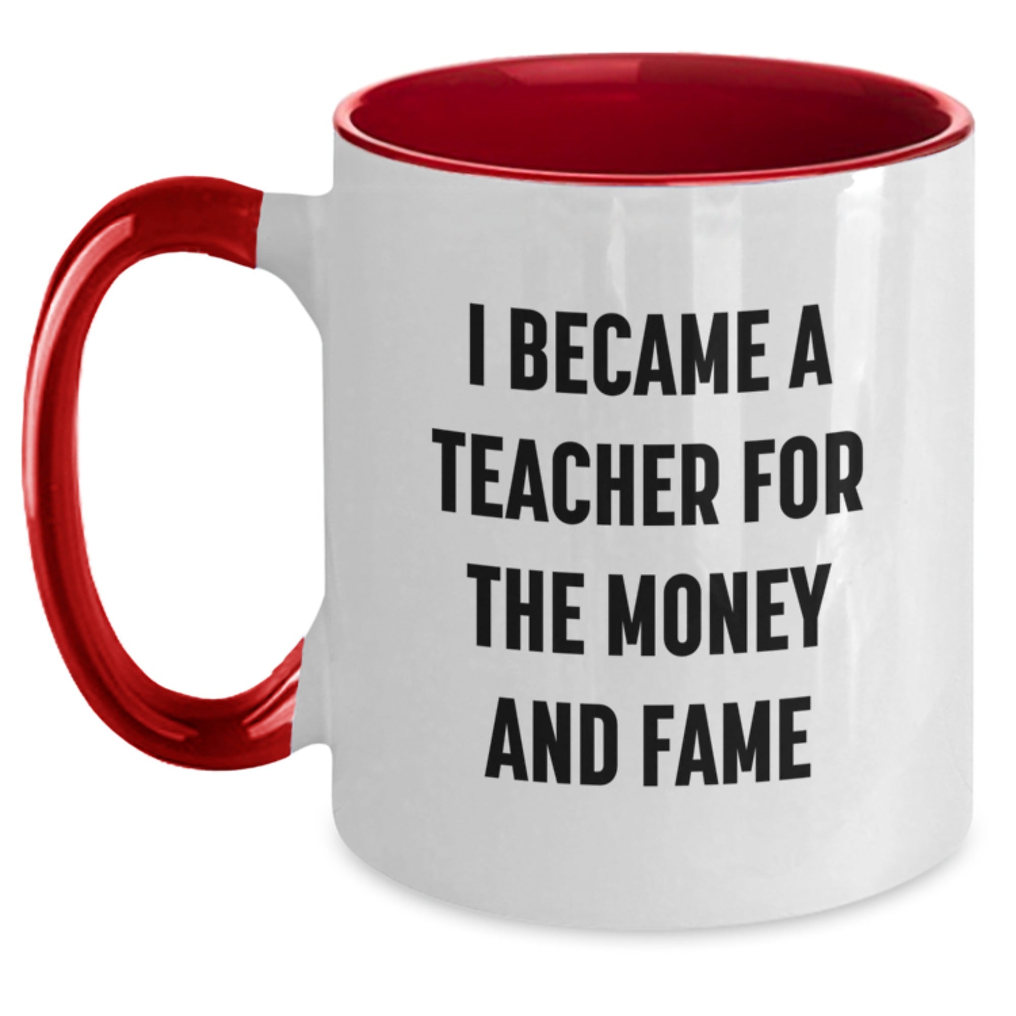 Funny Teacher Gift, I Became A Teacher For The Money And Fame, Two Tone Coffee Mug, Gifts from Teachers to Teachers, Unique Graduation Gifts - Main
