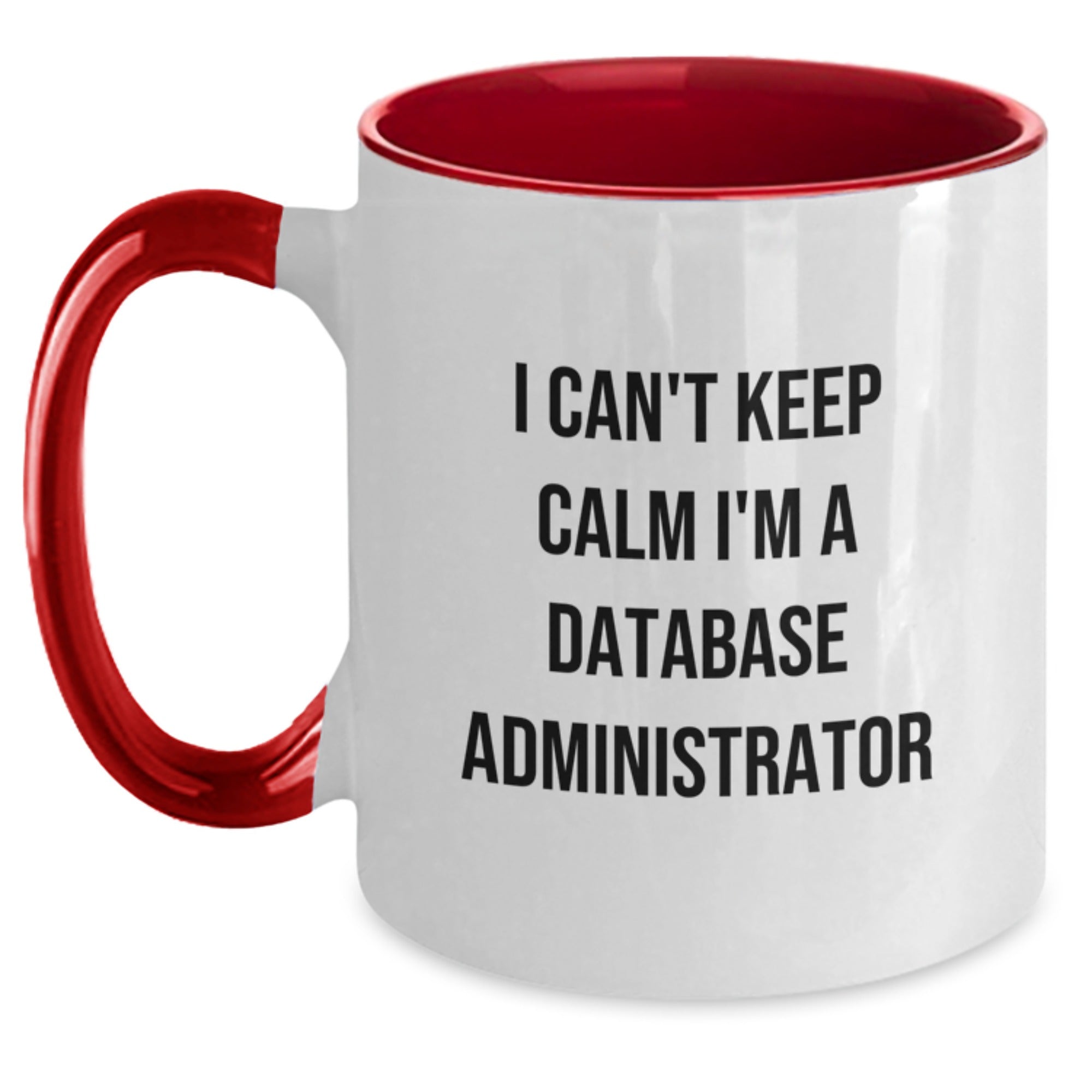Funny Database Administrator Gifts from Friends for Men I Can't Keep Calm I'm A Database Administrator Two Tone Coffee Mug - Main