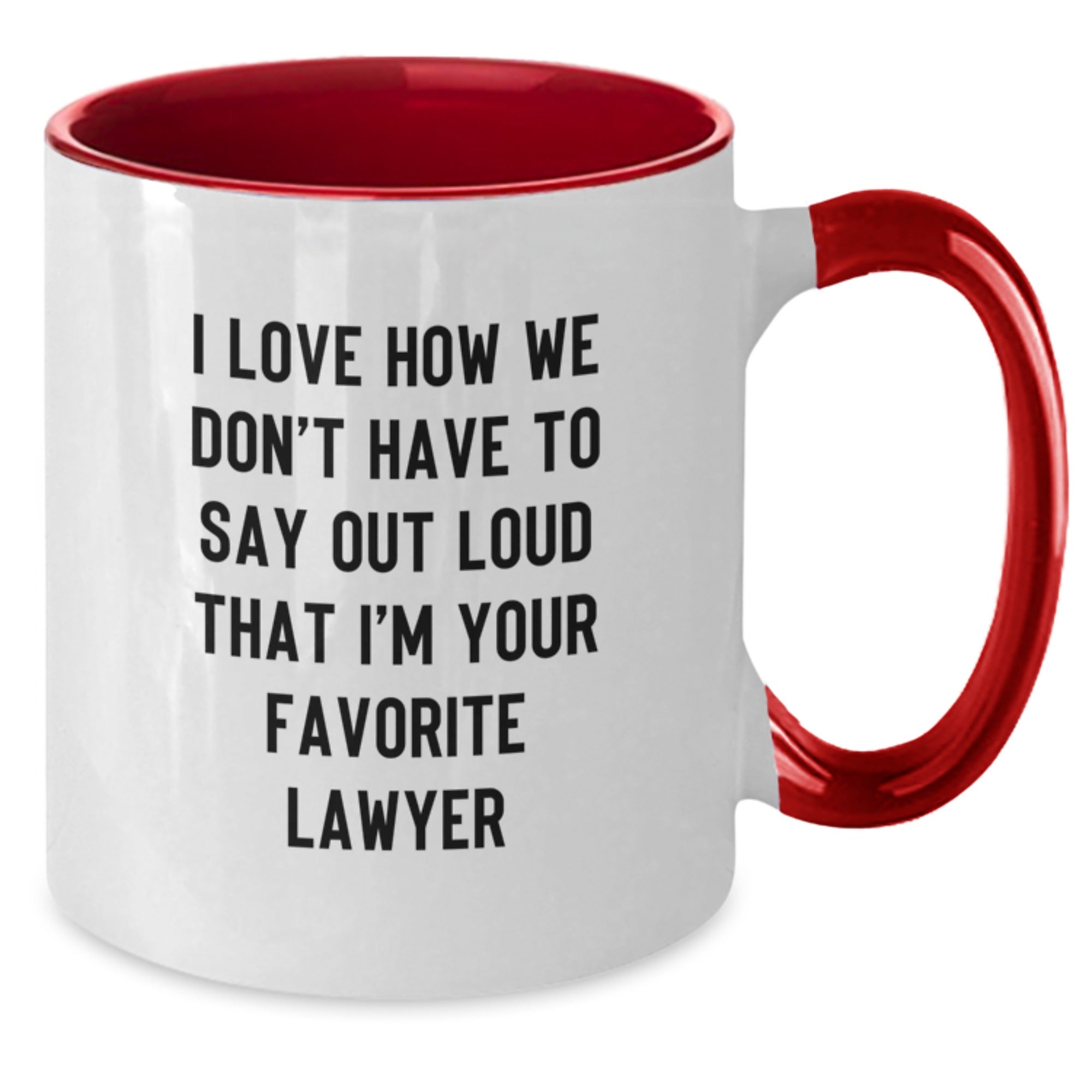 Funny Lawyer Gifts - 'I Love How We Don't Have To Say Out Loud That I'm Your Favorite Lawyer' Two Tone Coffee Mug, Gifts from Friends and Family for Lawyer's Birthday - Additional