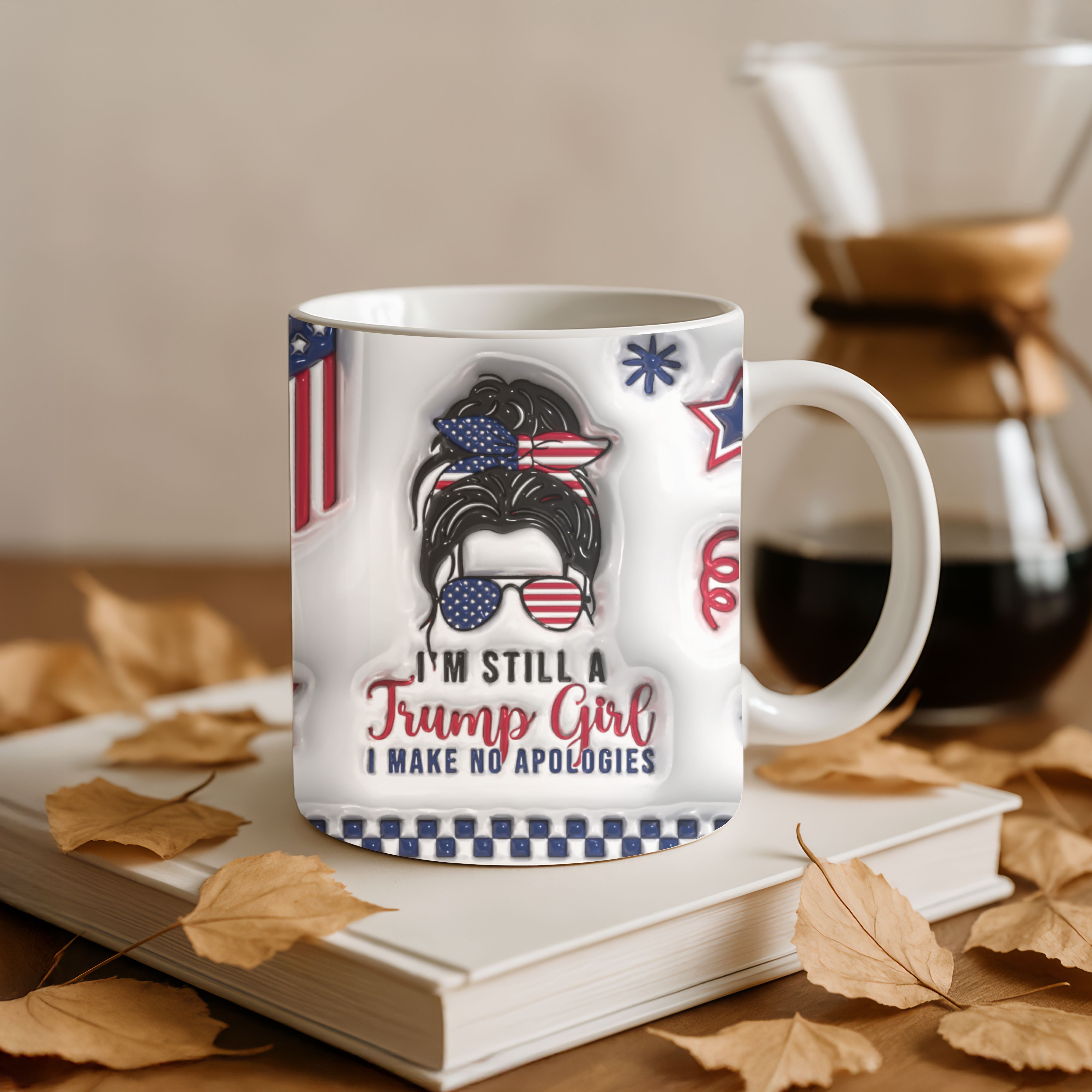 Funny Trump Supporter Mug, I’m Still a Trump Girl Coffee Mug, 3D Look Design, 11oz or 15oz