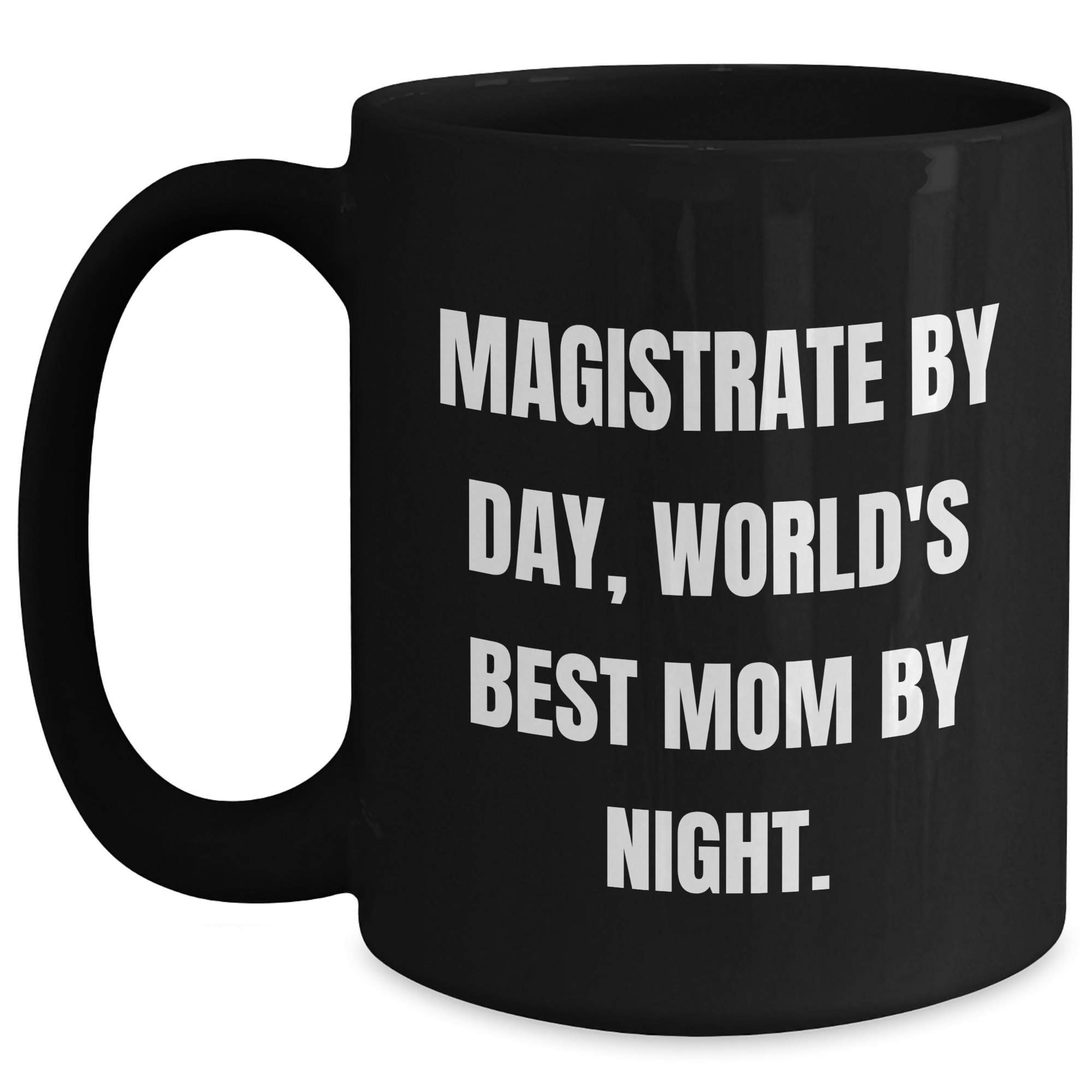 Magistrate Humor Black Coffee Mug, Gifts from Friends, Family, Coworkers - 'Magistrate By Day, World's Best Mom By Night.' - Main