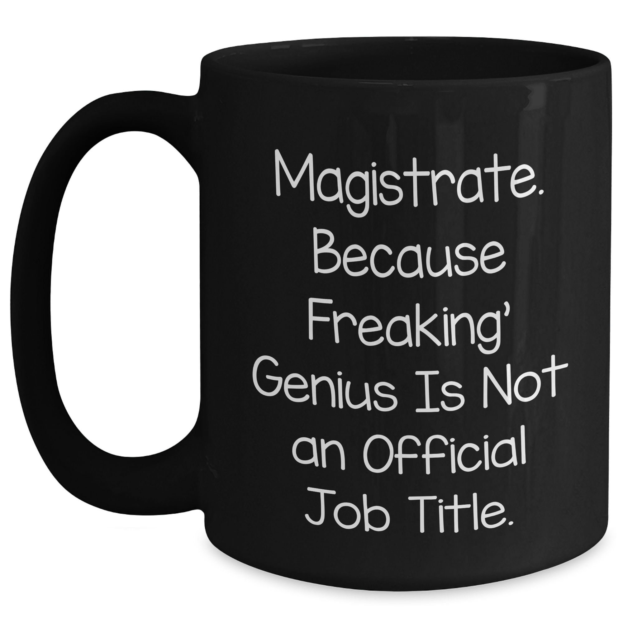 Magistrate Gifts from Friends - Funny Black Coffee Mug, 'Magistrate. Because Freaking' genius Is Not An Official Job Title.' - Perfect Unique Father's Day Unique Gift for Men - Main