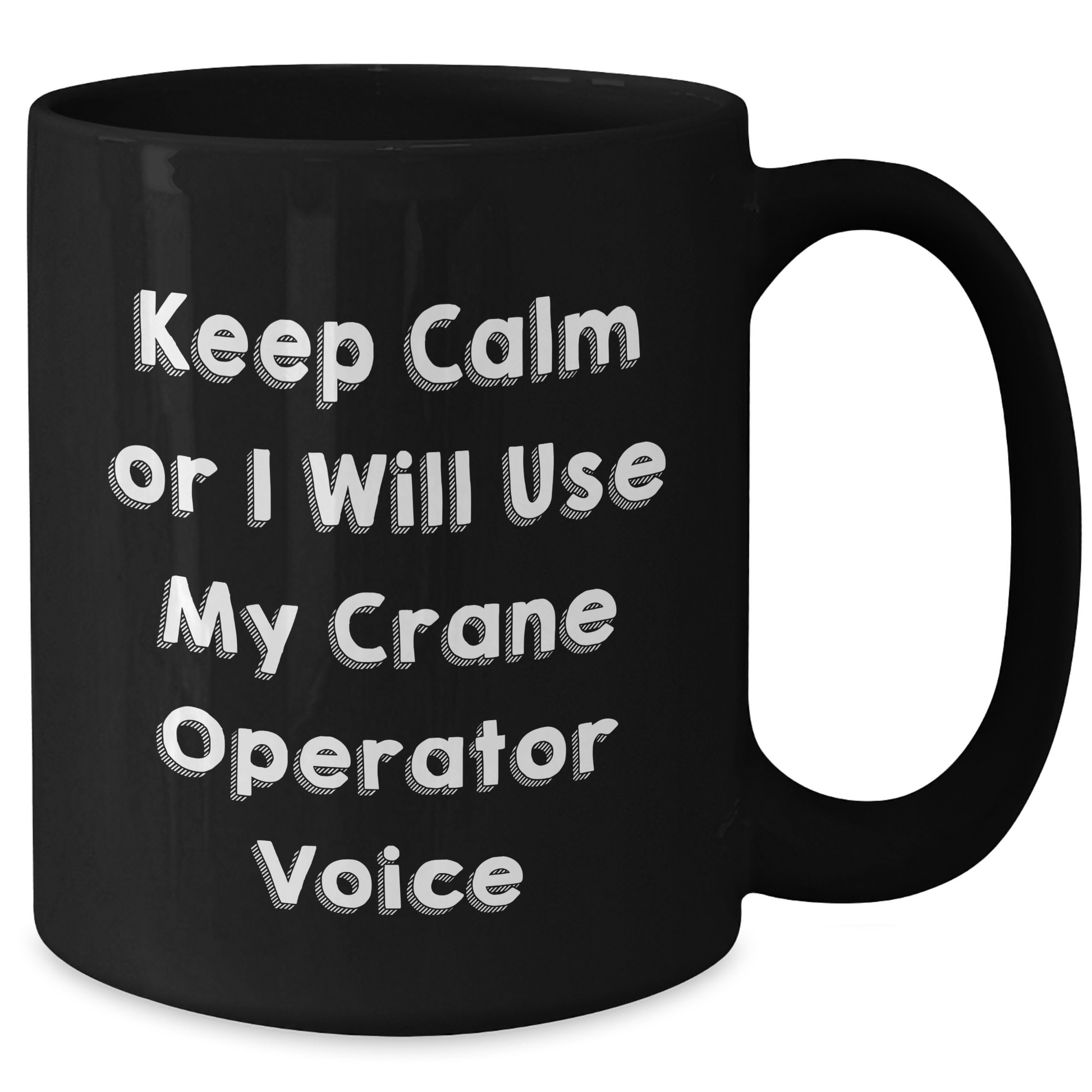 Funny Crane Operator Gifts from Friends for Men Keep Calm Or I Will Use My Crane Operator Voice Black Coffee Mug, 11oz or 15oz Graduation Unique Gifts - Additional