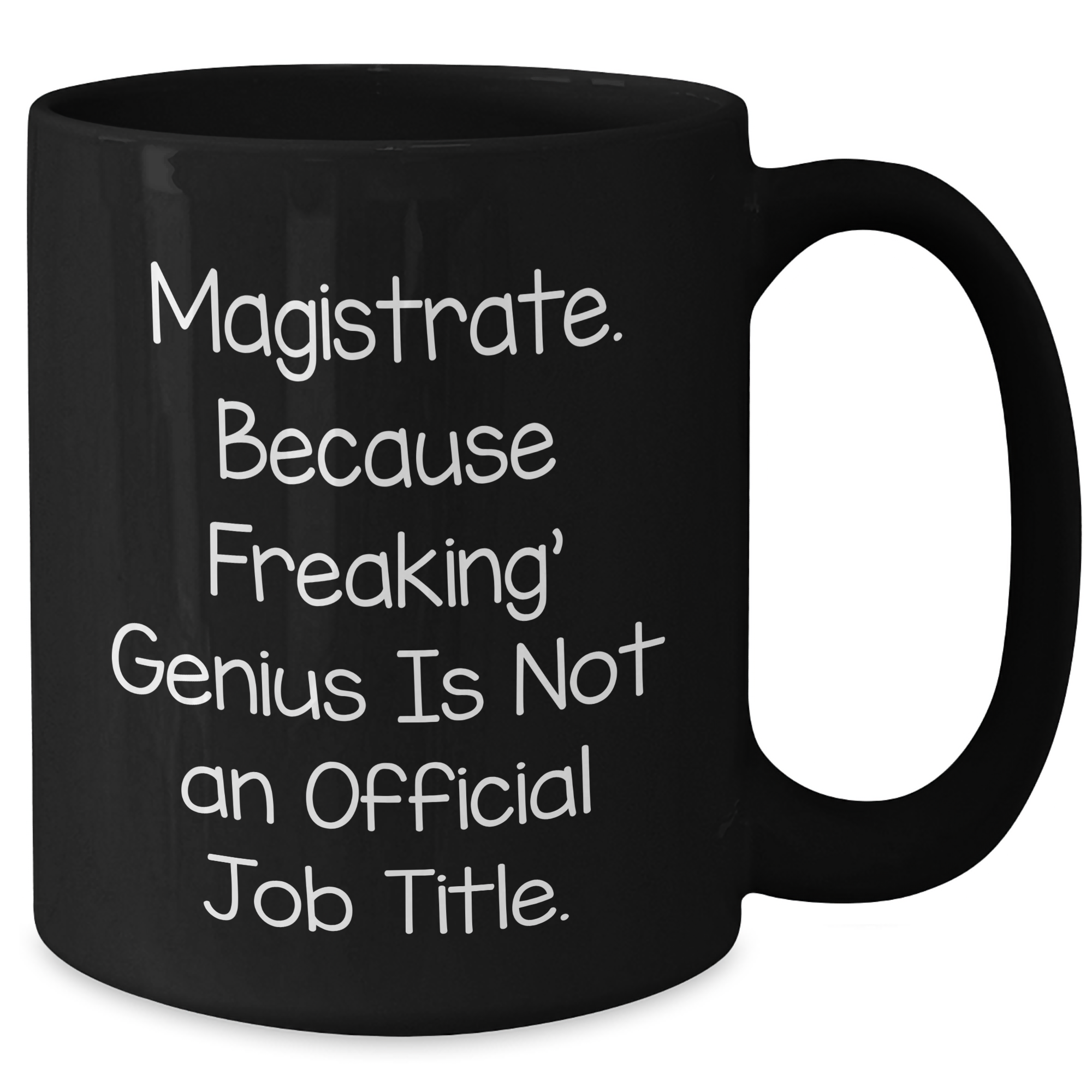 Magistrate Gifts from Friends - Funny Black Coffee Mug, 'Magistrate. Because Freaking' genius Is Not An Official Job Title.' - Perfect Unique Father's Day Unique Gift for Men - Additional