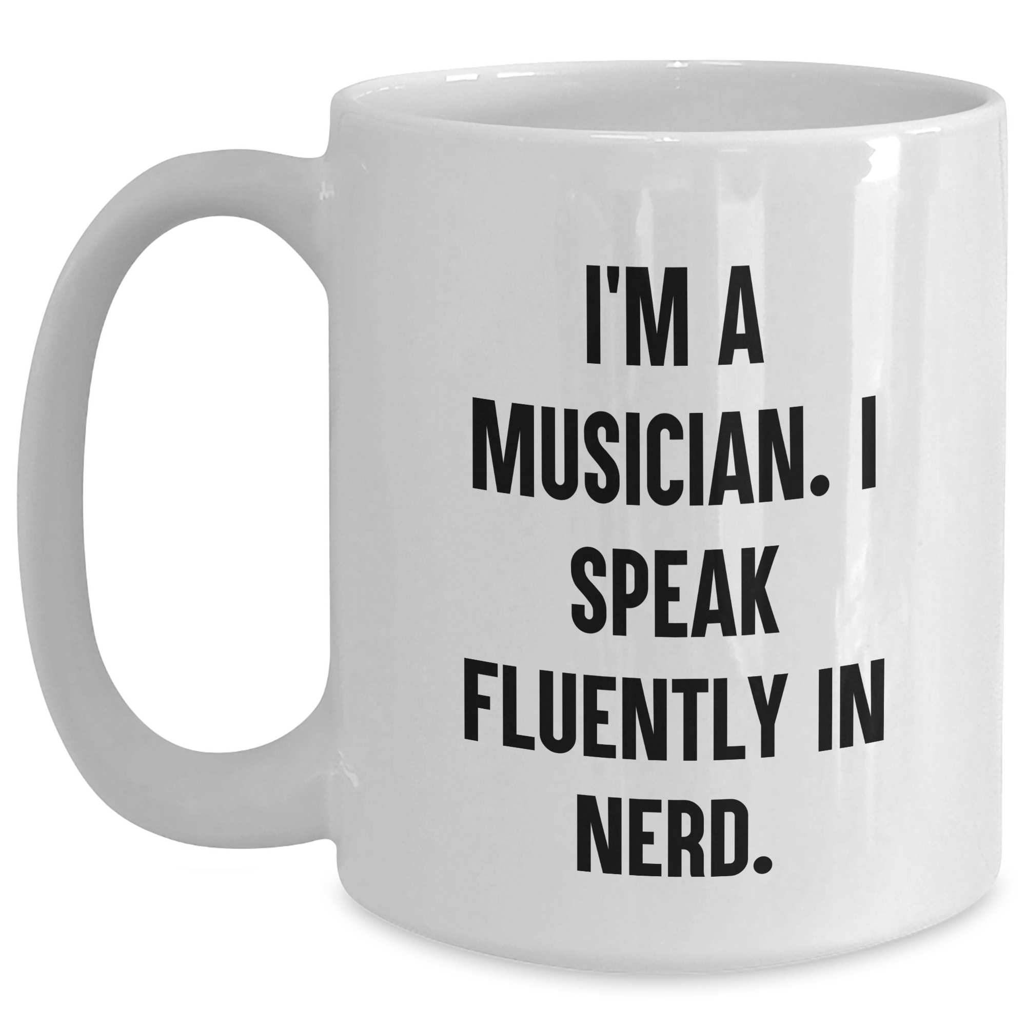 Funny Musician Gifts from Men to Musician Friends on Mother's Day - White Coffee Mug, I'm A Musician. I Speak Fluently In genius. - Main