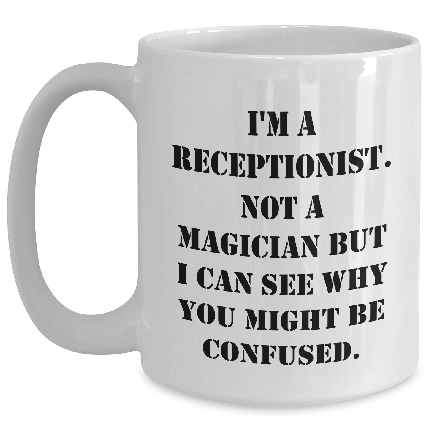 Funny Receptionist Gifts, 'I'm A Receptionist. Not A Magician...', White Coffee Mug, 11oz or 15oz, Ceramic, Microwave and Dishwasher Safe, Gifts from Friends, Family, Coworkers to Receptionist - Main