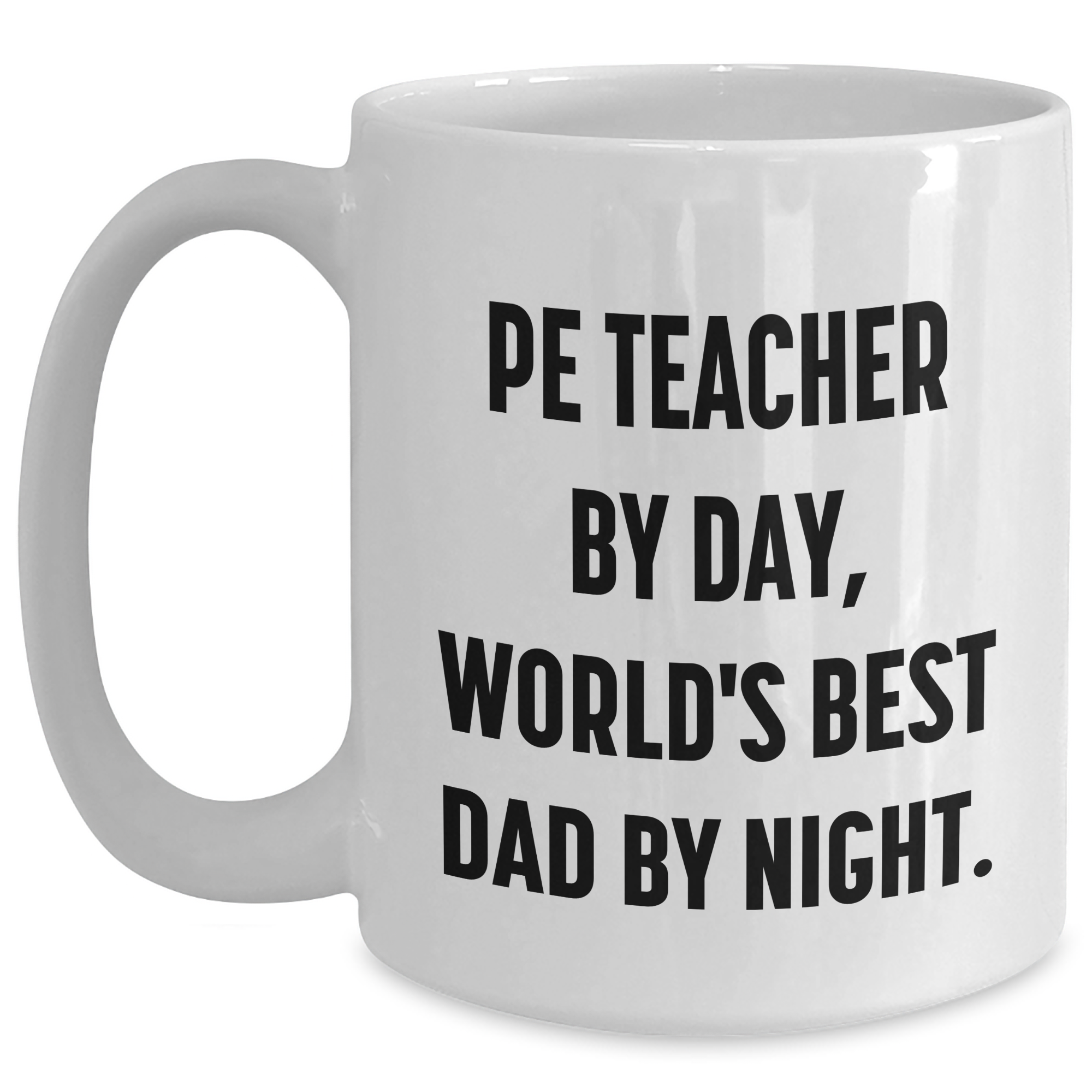 Funny PE Teacher Gifts - 'Pe Teacher By Day, World's Best Dad By Night.' White Coffee Mug for Mother's Day - Gifts from Men to PE Teacher - Main
