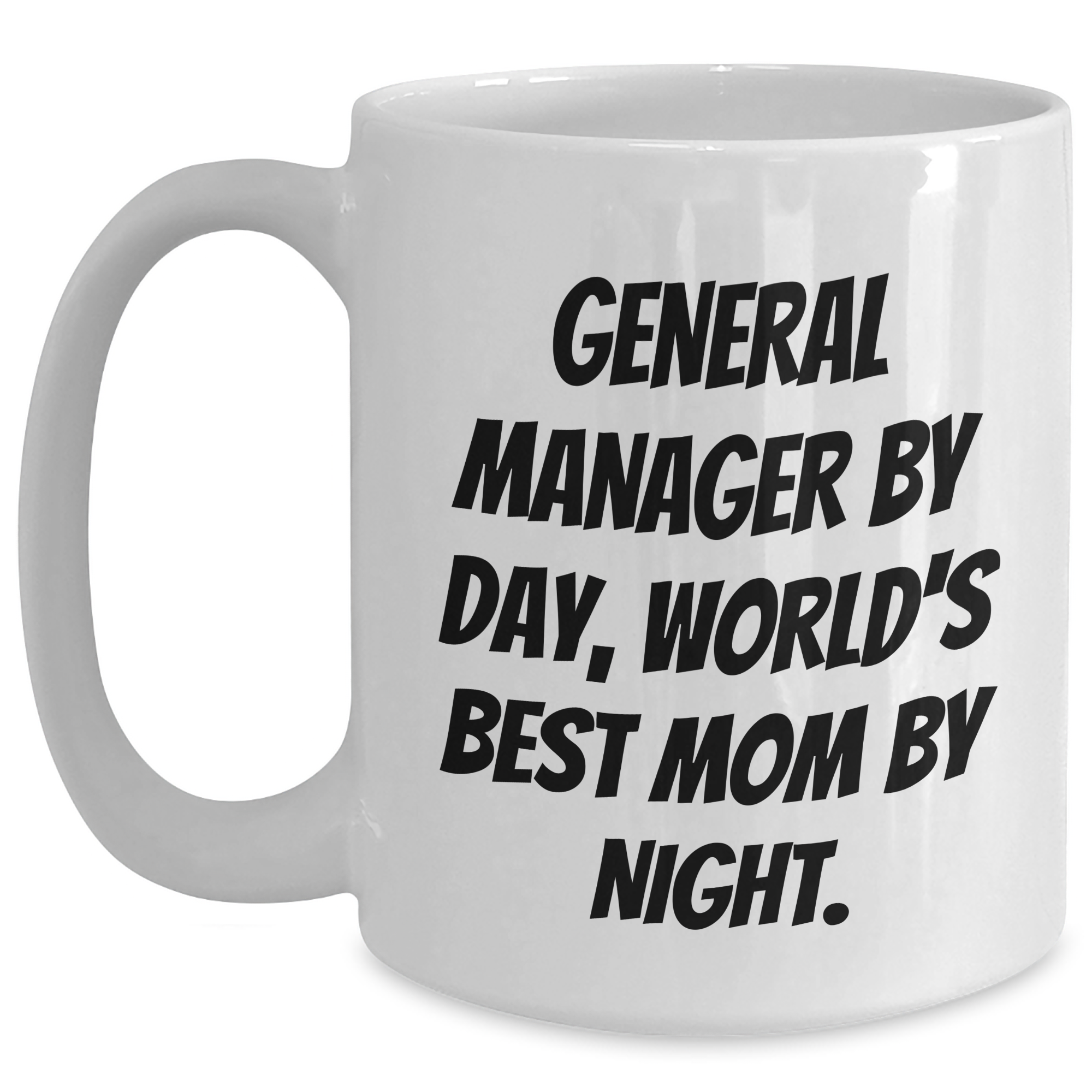 Funny General Manager Quotes Gifts from Mom for Dad's Work Anniversary White Coffee Mugs, 11oz or 15oz, Ceramic - Main