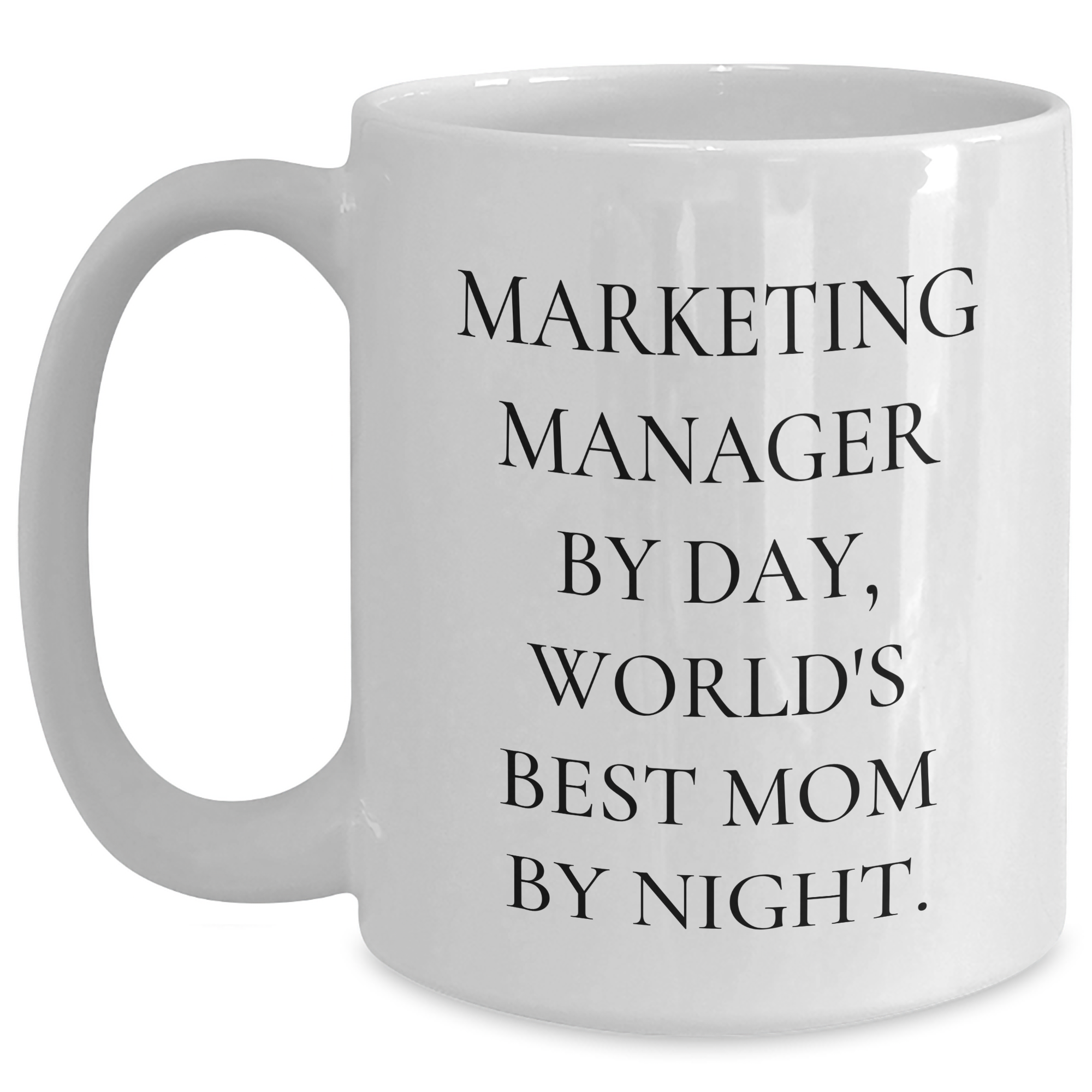 Marketing Manager Gifts, Funny White Coffee Mug 'Marketing Manager By Day, World's Best Mom By Night.' Gifts from Friends for Marketing Manager - Main