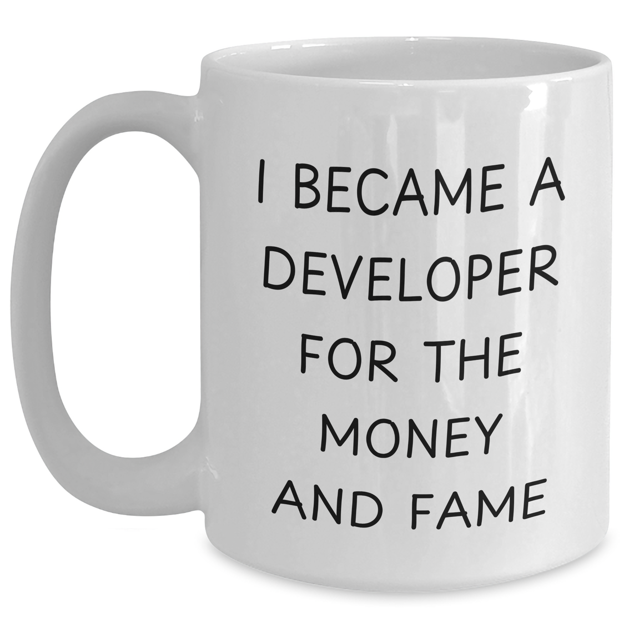 Funny Developer Gifts for Men, I Became A Developer For The Money And Fame, White Coffee Mug, 11oz or 15oz Capacity, Gifts from Friends for Graduation - Main