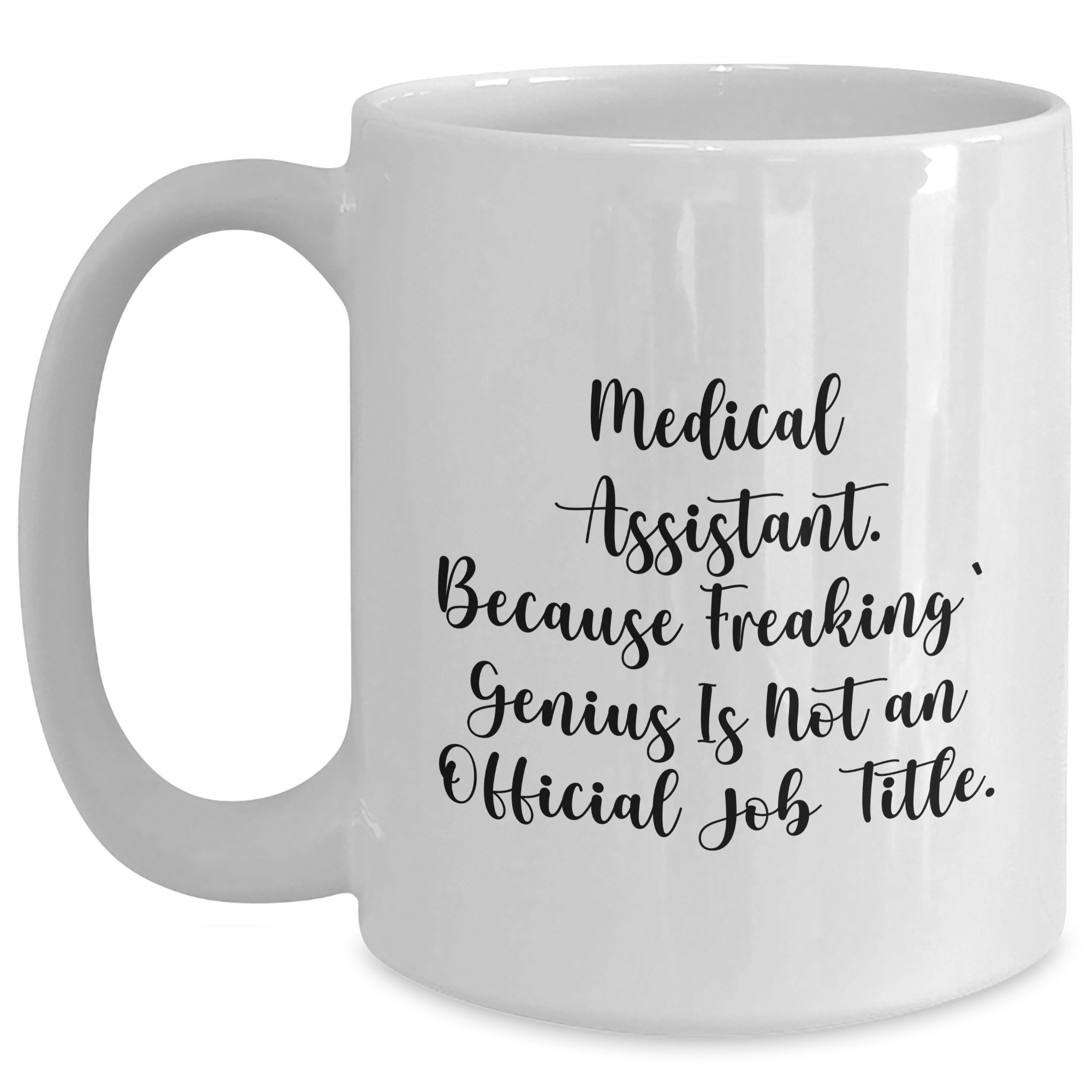 Medical Assistant Humor White Coffee Mug Gifts from Men for Father's Day, 'Medical Assistant. Because Freaking' genius Is Not An Official Job Title.' Quote - Main