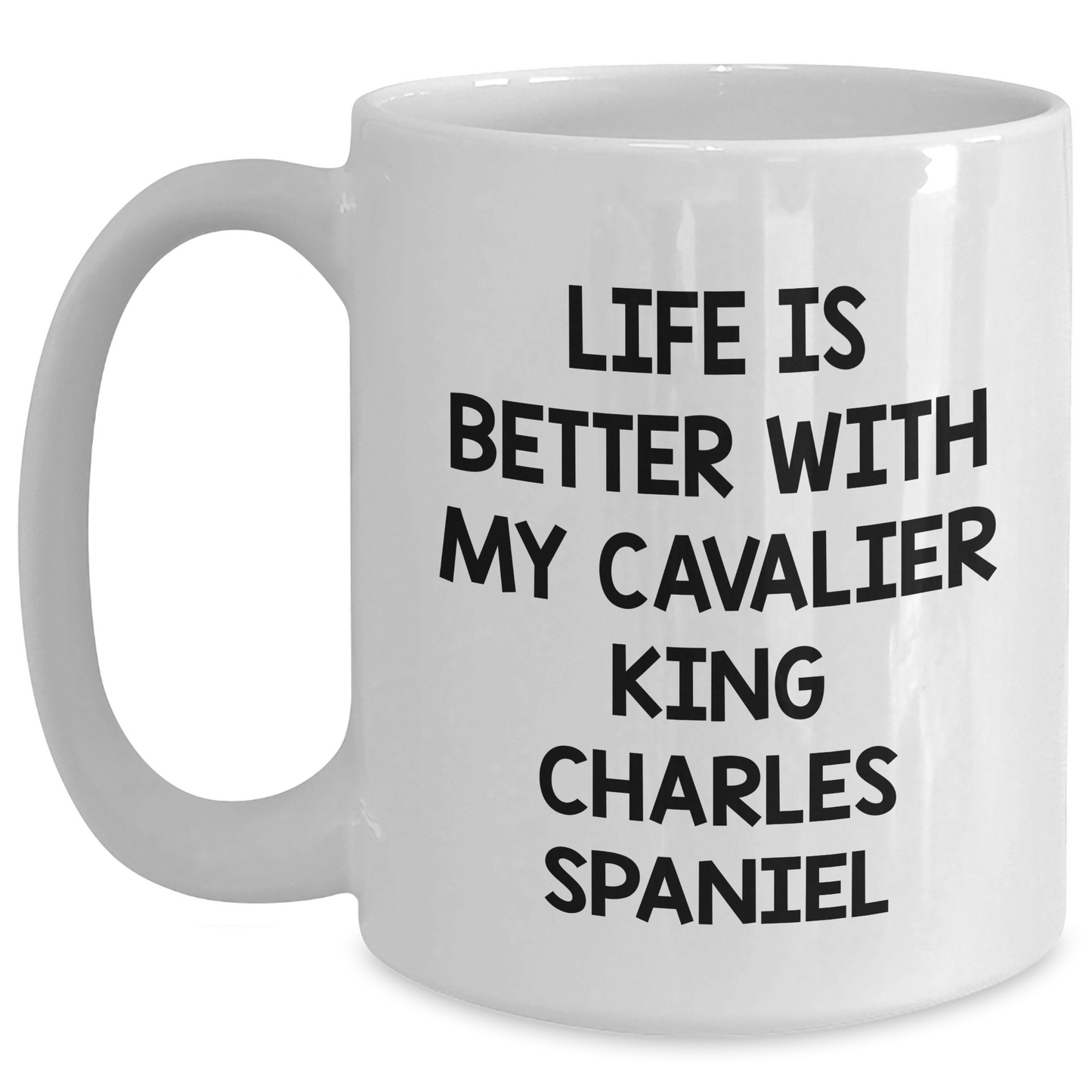 Cavalier King Charles Spaniel Dog Gifts, Funny Quote Coffee Mug, Gifts from Men to Friends and Family for Father's Day, White 11oz or 15oz Ceramic Mug - Main