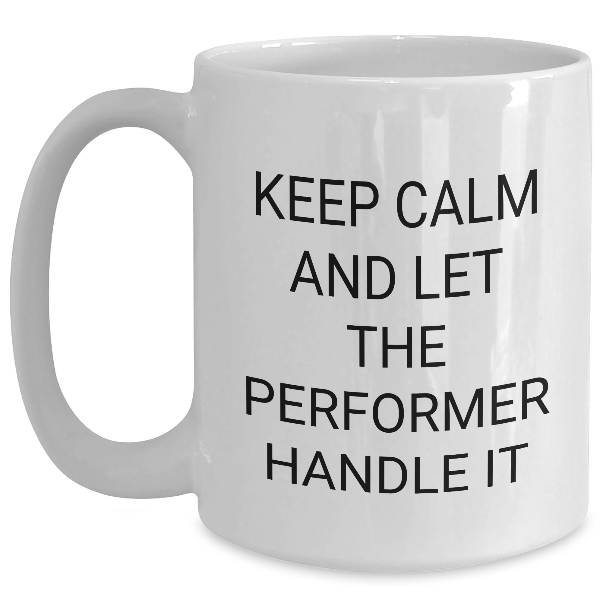 Funny Performer Gifts from Friends, Mother's Day Unique White Coffee Mugs, 'Keep Calm And Let The Performer Handle It', 11oz or 15oz Ceramic, Microwave and Dishwasher Safe - Main