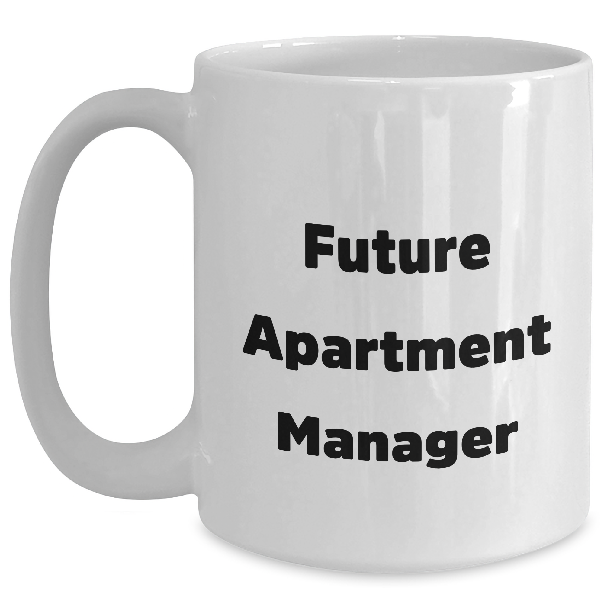 Funny Quote White Coffee Mug Gifts for Apartment Manager, Unique Mother's Day Unique Gifts from Friends to Apartment Manager, 11oz or 15oz Capacity, Ceramic, Microwave and Dishwasher Safe - Main