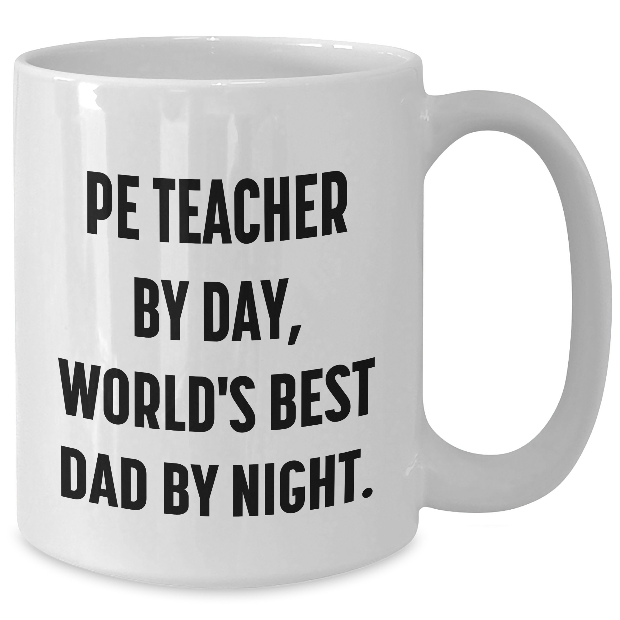 Funny PE Teacher Gifts - 'Pe Teacher By Day, World's Best Dad By Night.' White Coffee Mug for Mother's Day - Gifts from Men to PE Teacher - Additional