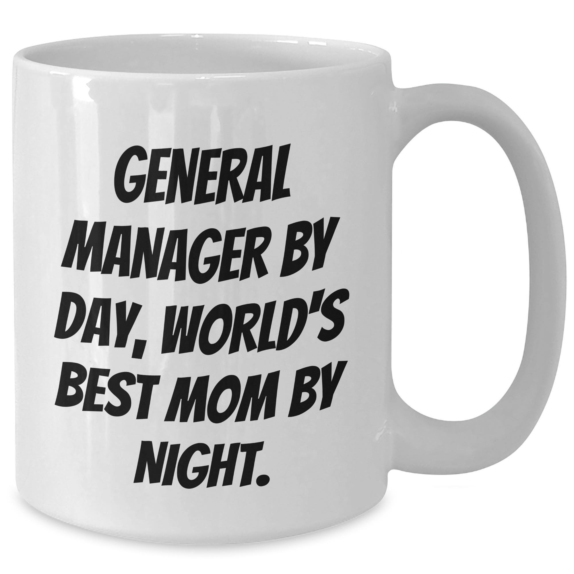 Funny General Manager Quotes Gifts from Mom for Dad's Work Anniversary White Coffee Mugs, 11oz or 15oz, Ceramic - Additional