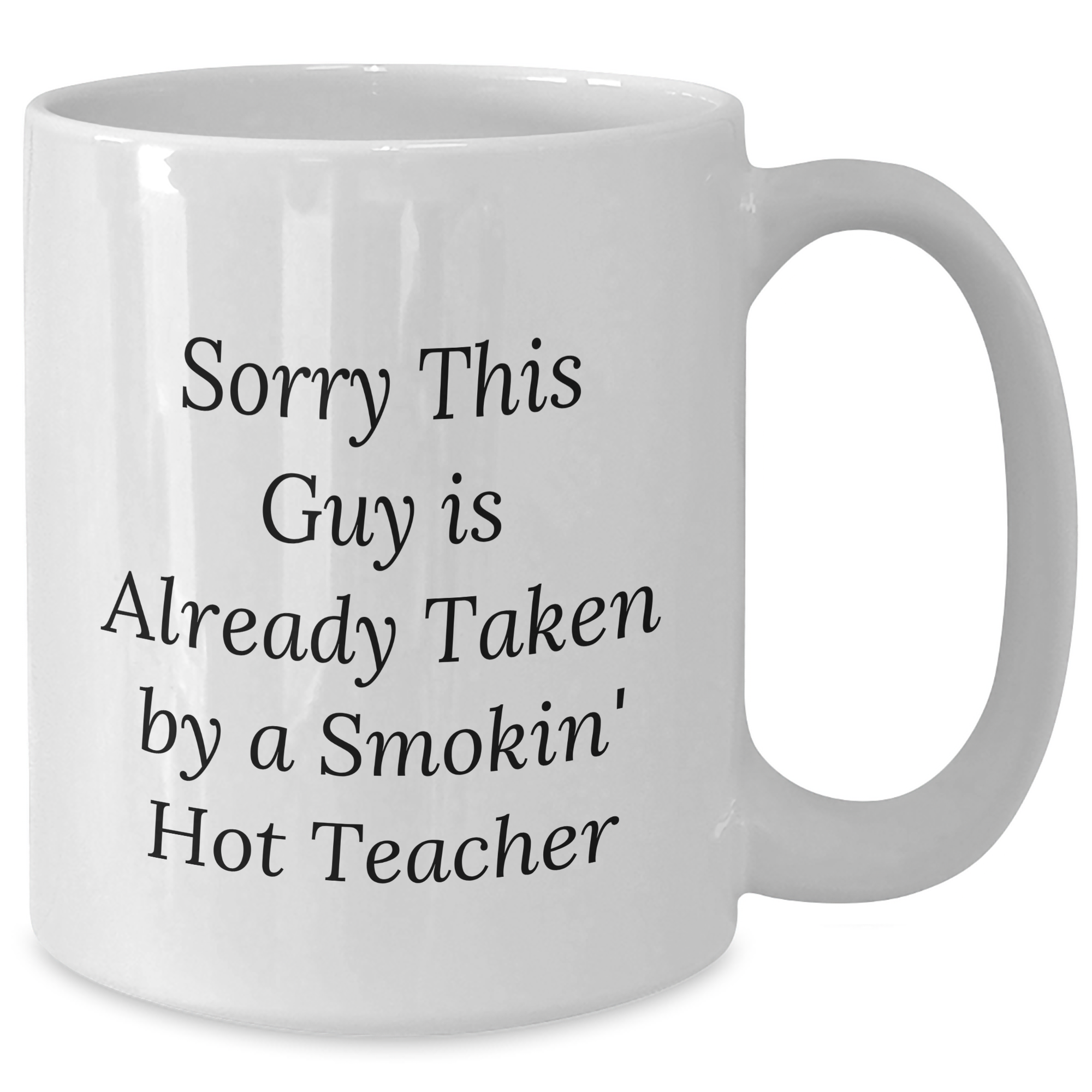 Funny Teacher Gifts, White Coffee Mugs for Dad, Sorry This Guy Is Already Taken By A Smokin' Hot Teacher, Gifts from Family to Teacher, Unique Father's Day Unique Gifts - Additional
