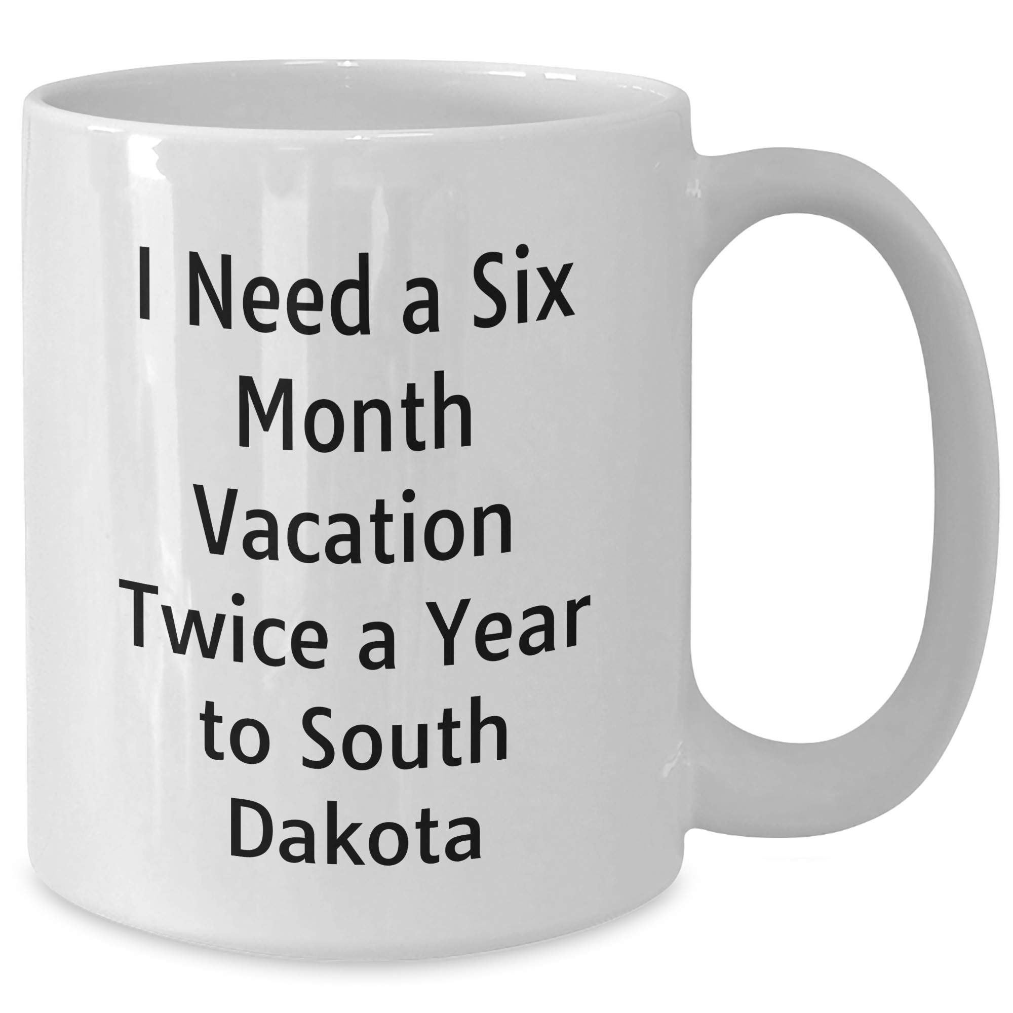 Funny South Dakota Gifts for Friends, Coworkers, or Family - 'I Need A Six Month Vacation Twice A Year To South Dakota' White Coffee Mug, Unique Graduation - Additional