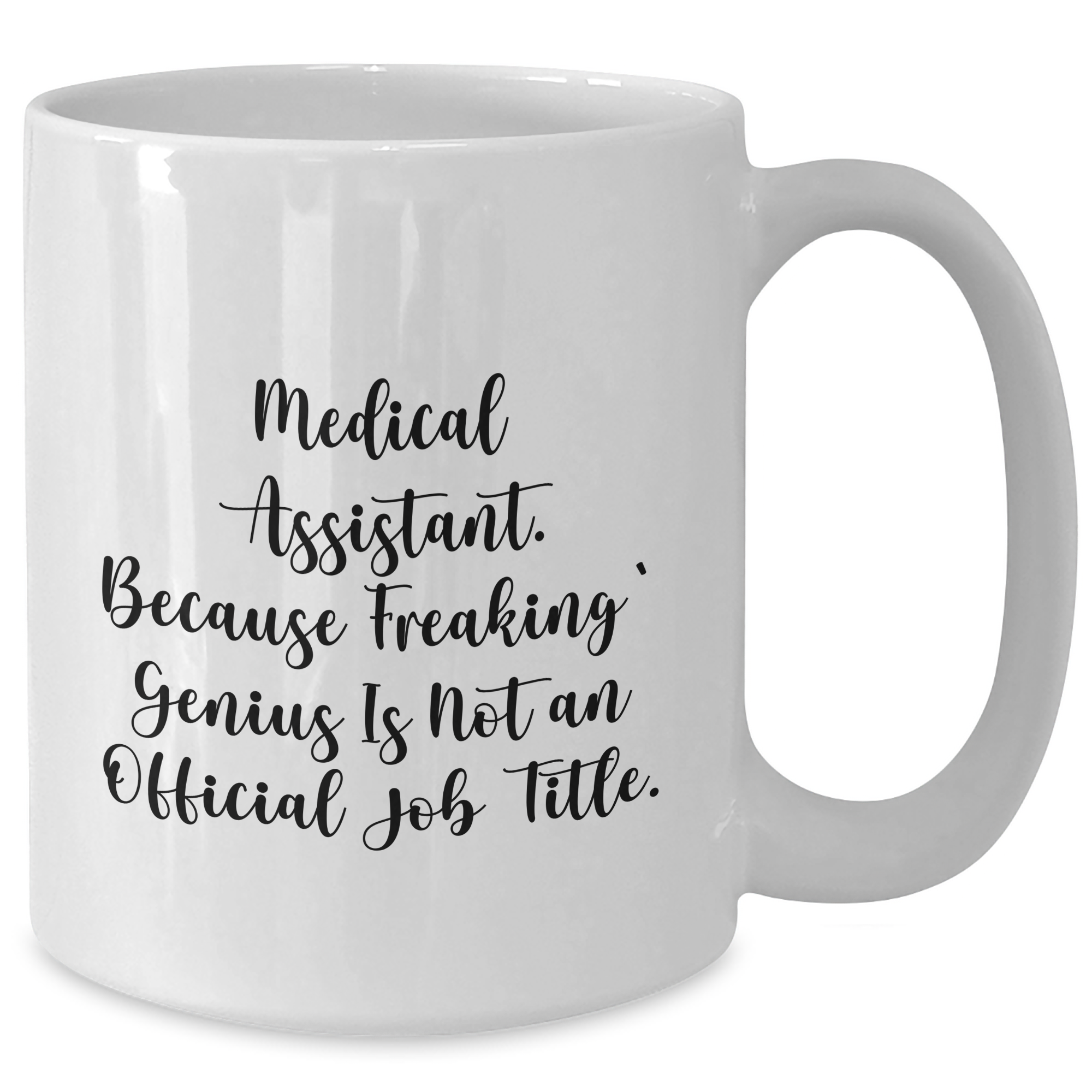 Medical Assistant Humor White Coffee Mug Gifts from Men for Father's Day, 'Medical Assistant. Because Freaking' genius Is Not An Official Job Title.' Quote - Additional