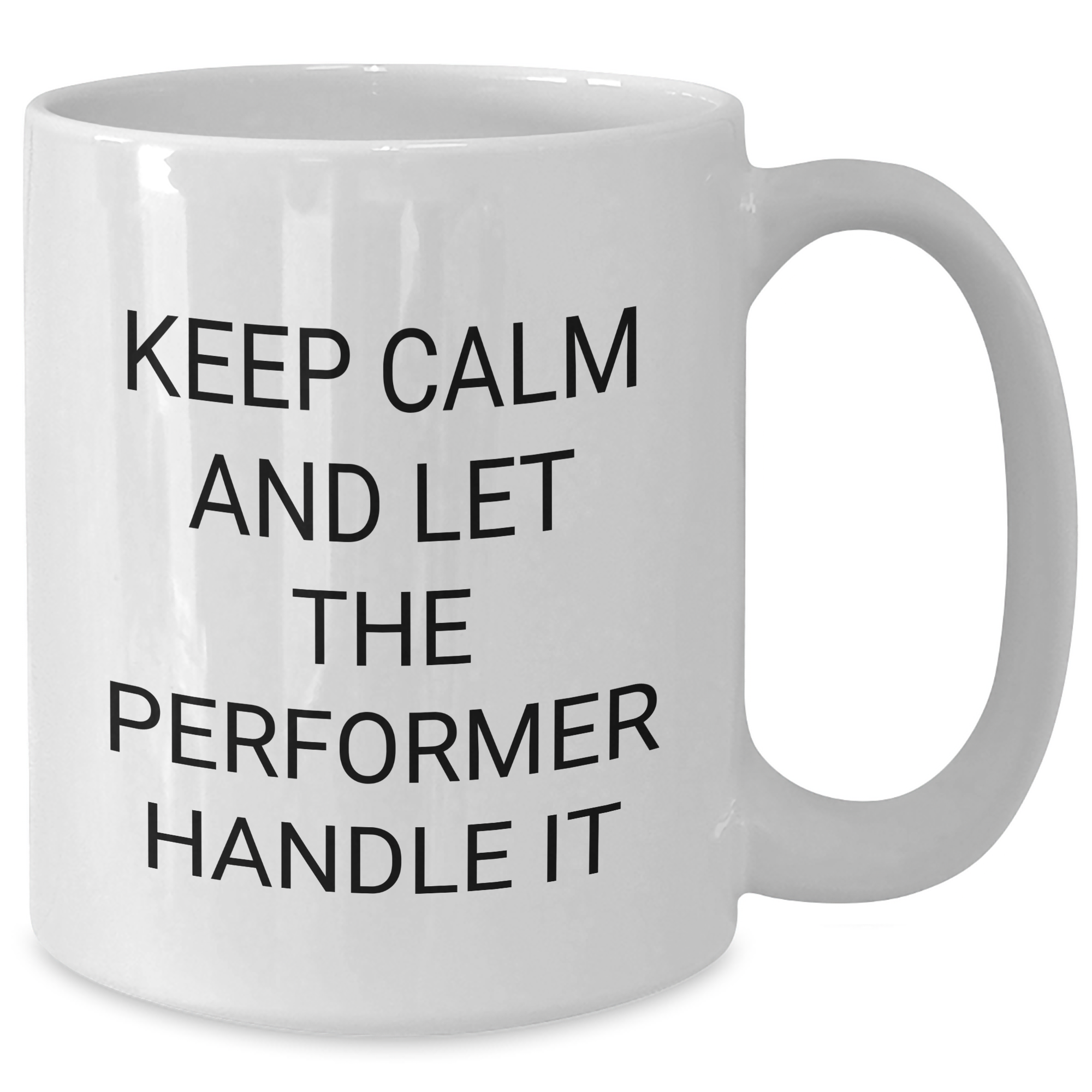 Funny Performer Gifts from Friends, Mother's Day Unique White Coffee Mugs, 'Keep Calm And Let The Performer Handle It', 11oz or 15oz Ceramic, Microwave and Dishwasher Safe - Additional
