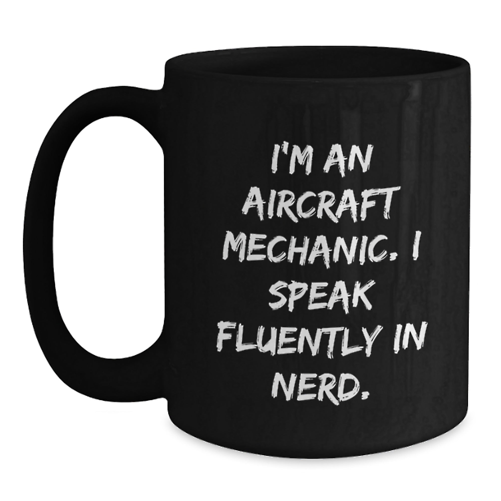 Funny Aircraft Mechanic Gifts, 'I'm An Aircraft Mechanic. I Speak Fluently In genius.' Quote Black Coffee Mug, Graduation Unique Gifts from Friends and Family for Aircraft Mechanics - Main