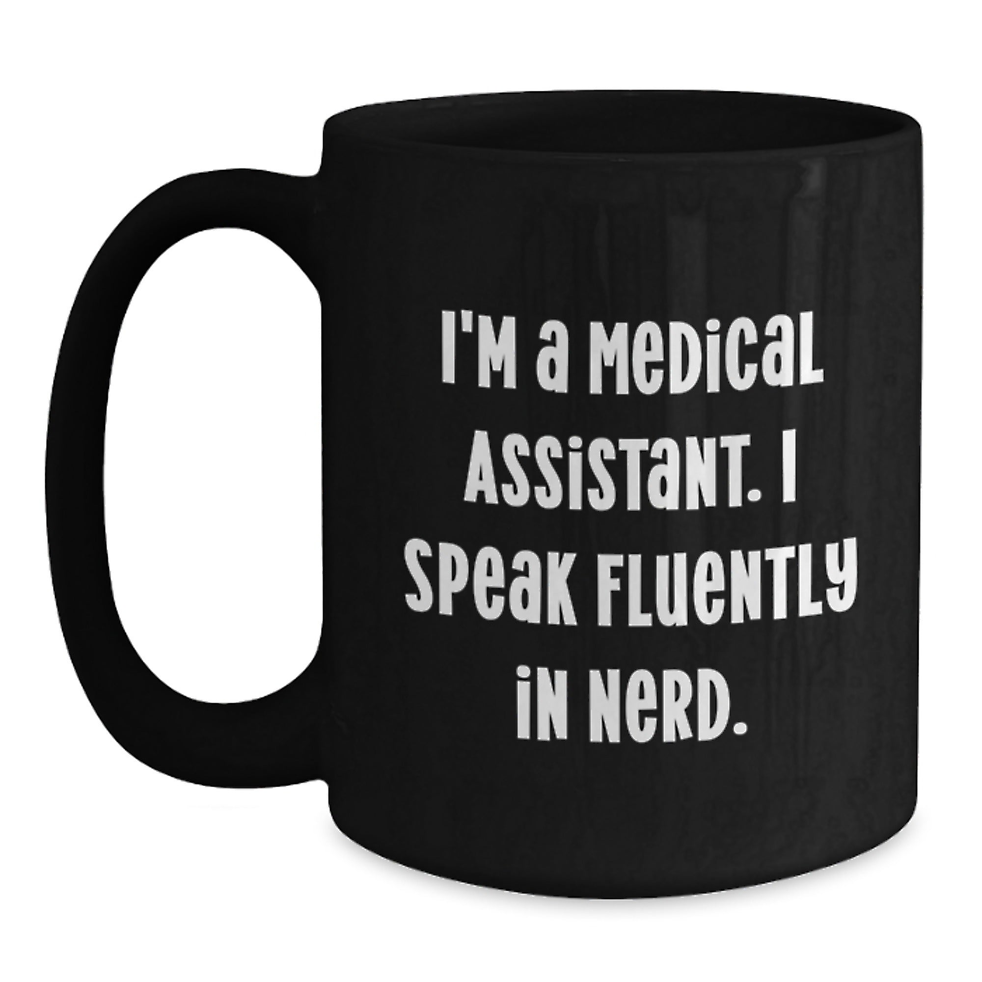 Medical Assistant Gifts from Friends - I'm A Medical Assistant. I Speak Fluently In genius. Funny Graduation Black Coffee Mug - Main
