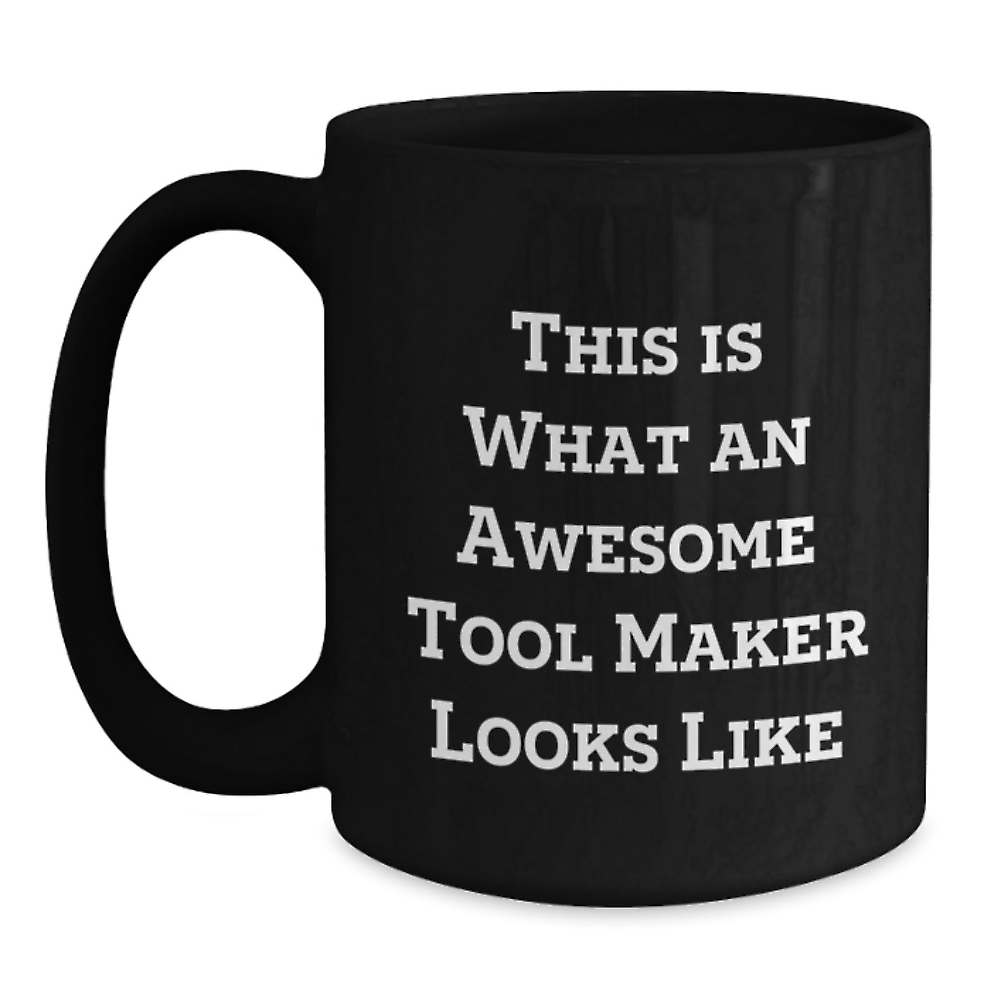 Funny Tool Maker Gifts - 'This Is What An Awesome Tool Maker Looks Like' Inspirational Black Coffee Mug, 11oz or 15oz, Microwave and Dishwasher Safe, Gifts from Friends for Tool Maker Graduation - Main